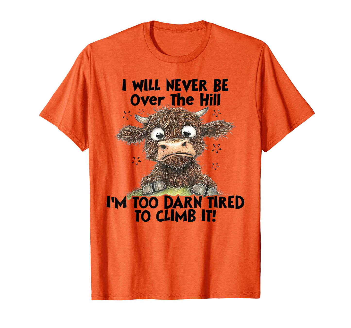 Cow I Will Never Be Over The Hill I'm Too Darn Tired To Clim T-Shirt