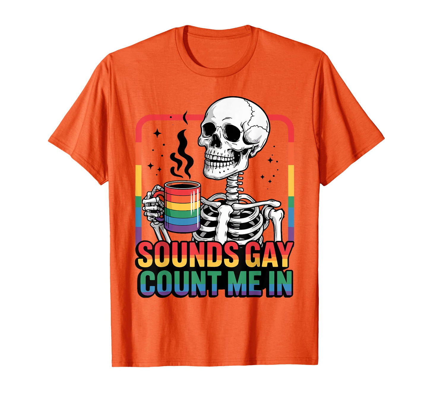 Sounds Gay Count Me In Skeleton Rainbow Flag LGBT Gay Pride T-Shirt