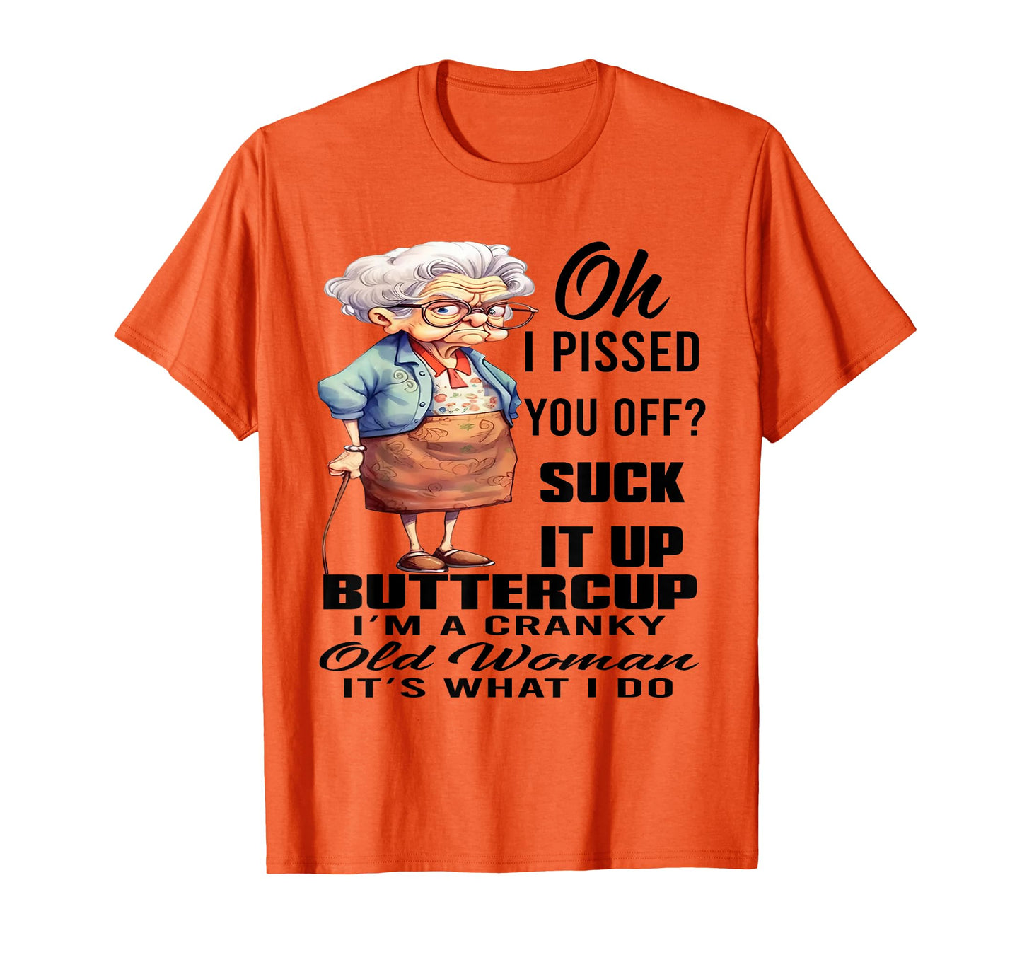 Oh I Pissed You Off Suck It Up Buttercup I'm A Cranky Woman T-Shirt