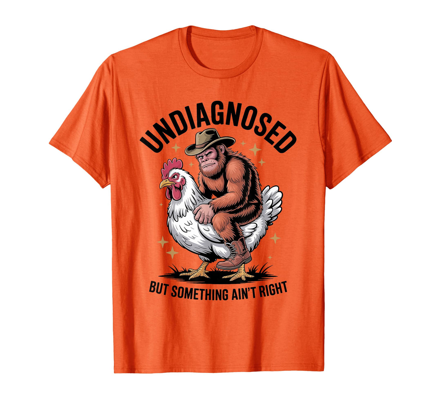 Undiagnosed But Something Ain't Right Funny Bigfoot Chicken T-Shirt