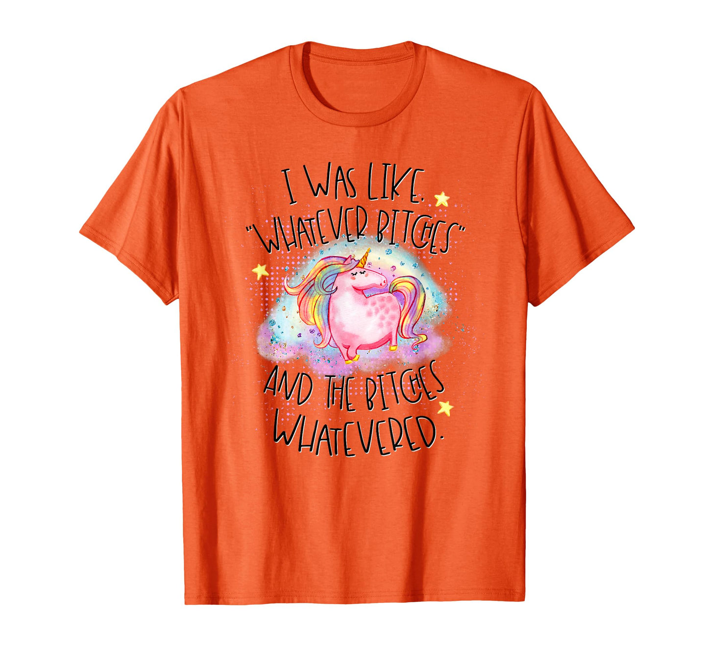 I Was Like Whatever Bitches Whatevered Funny Tshirt Unicorn