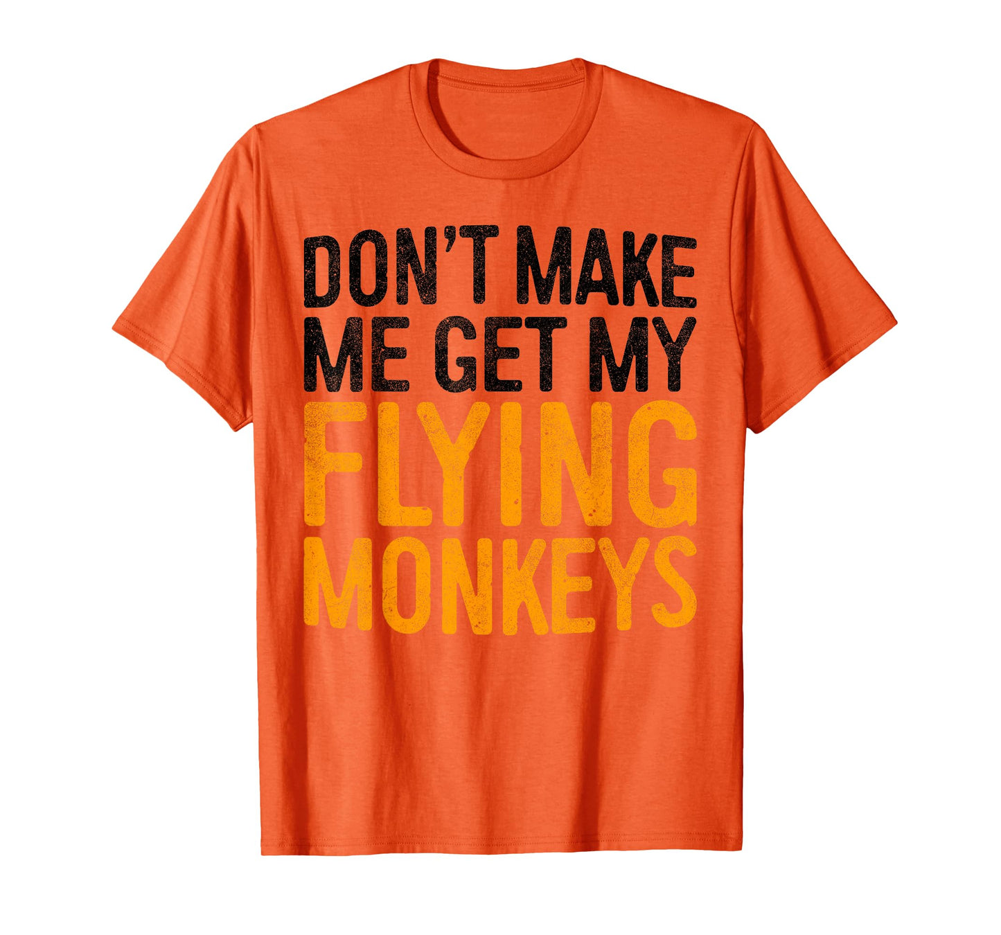 Don't Make Me Get My Flying Monkeys Shirt Monkey Costume T-Shirt