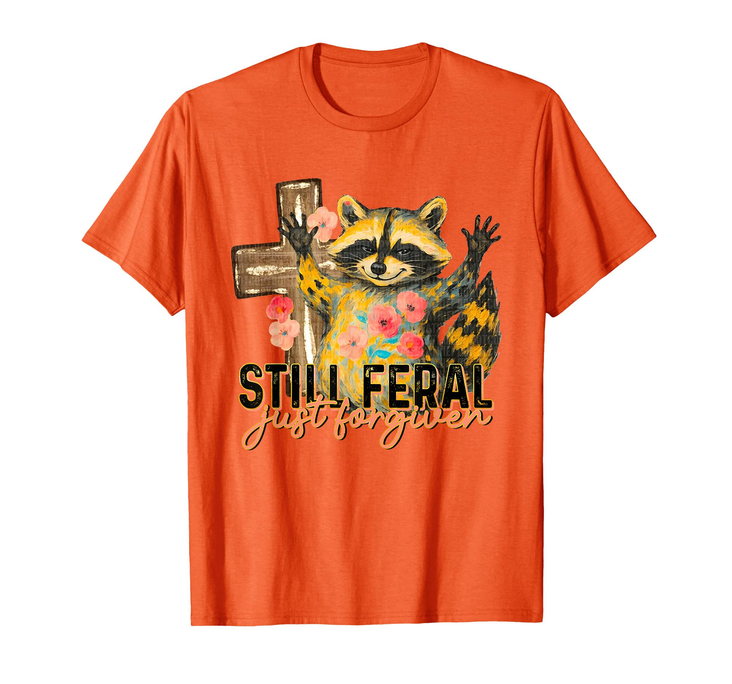 Still Feral Just Forgiven Funny Christian Raccoon Faith T-Shirt