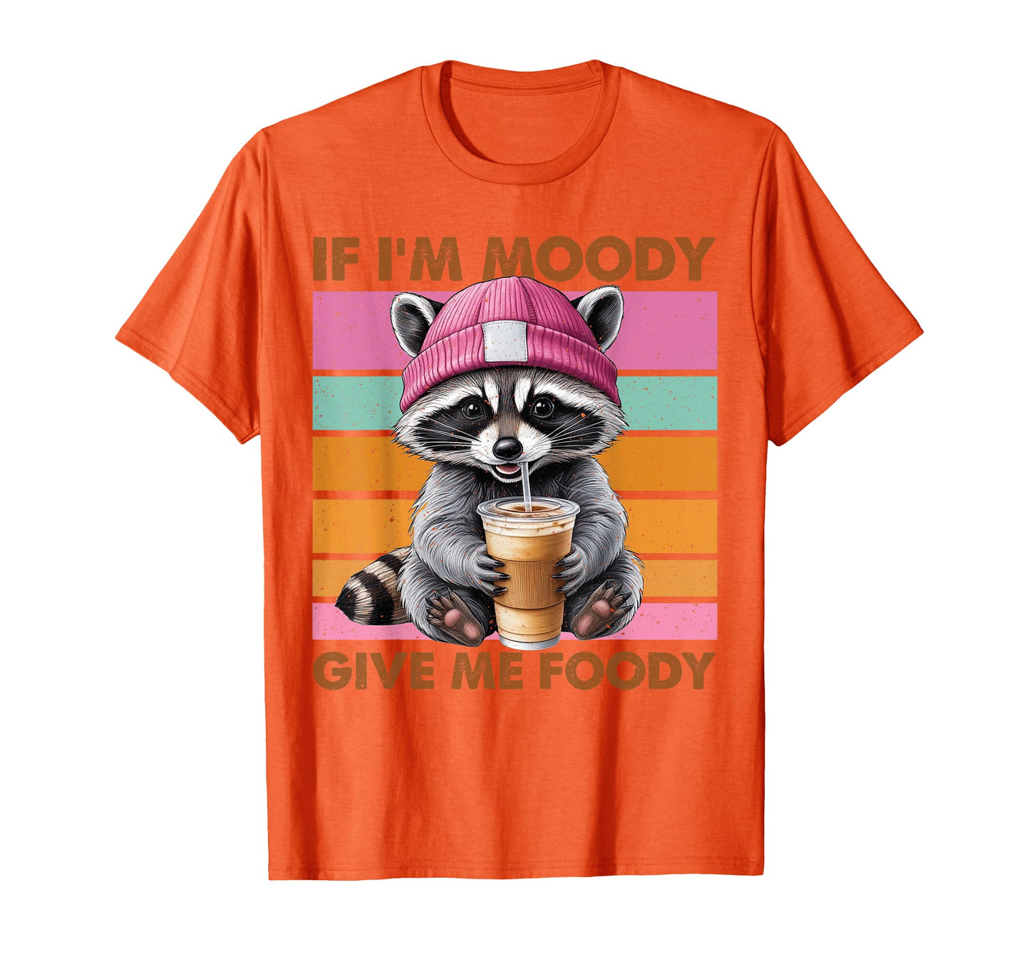 If I'm Moody Give Me Foody Funny Raccoon T-Shirt