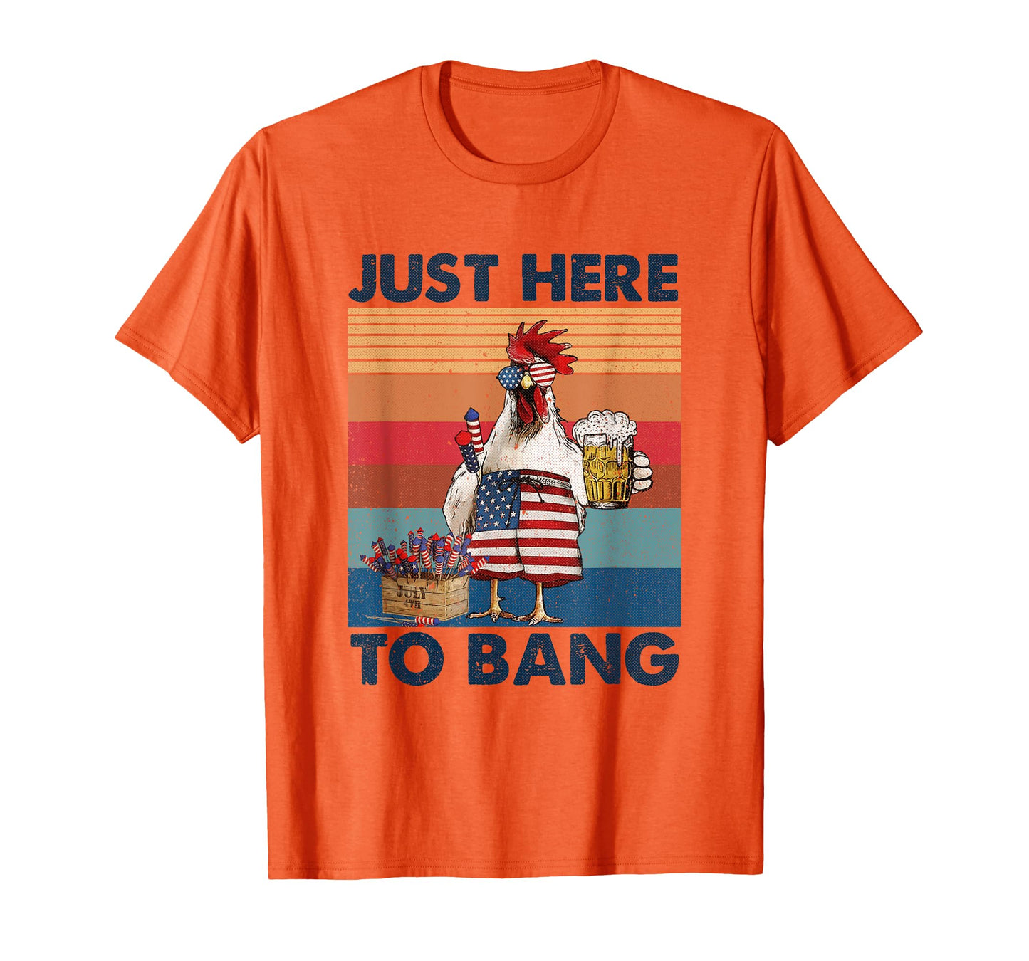 Funny 4th of July Just Here To Bang USA Flag Chicken Beer T-Shirt for Women Men