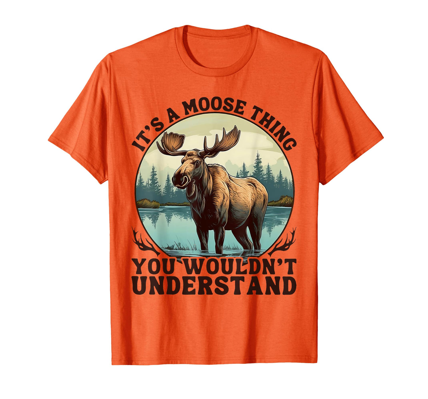 It's A Moose Thing You Wouldn't Understand Funny Moose Men T-Shirt