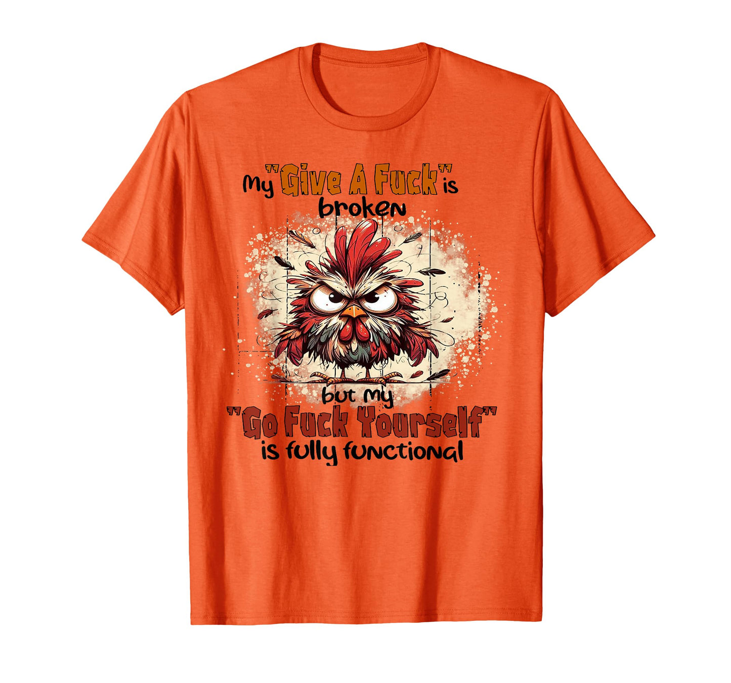 Chicken My Give A Fuck Is Broken But My Go Fuck Yourself T-Shirt