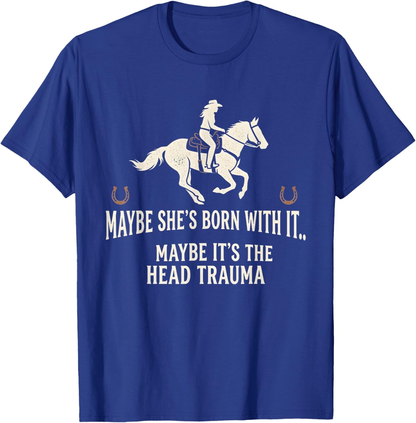 Retro Maybe She's Born with It Maybe It's The Head Trauma T-Shirt T-Shirt - T-Shirt | Royal