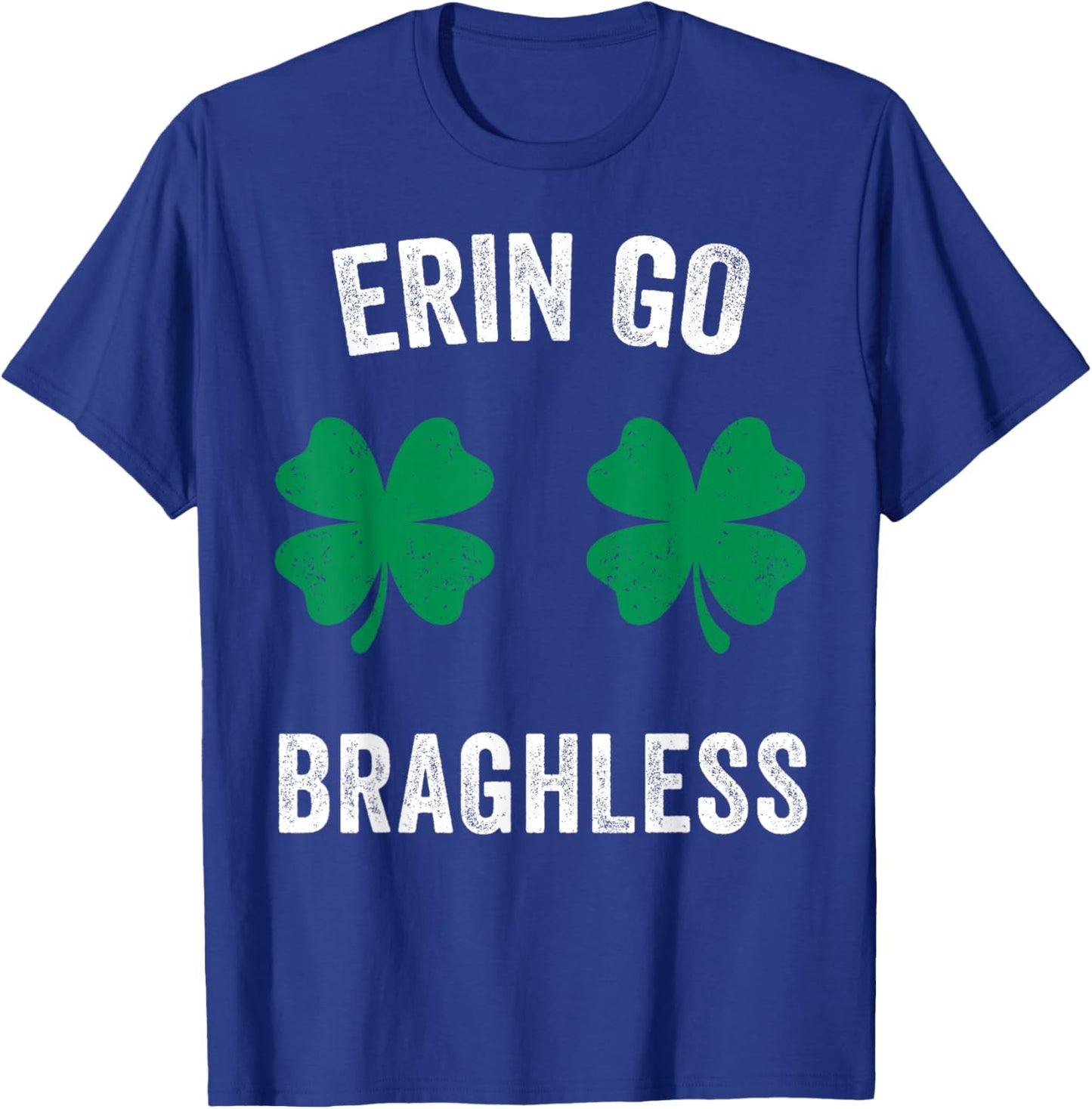 Erin Go Bragh-Less Funny St. Patrick's Day Shamrock Women T-Shirt T-Shirt - T-Shirt | Royal