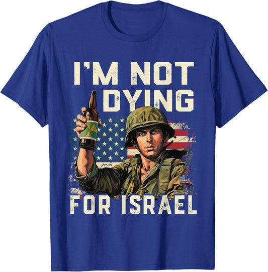 Im Not Dying for Israel Political USA Flag No Wars No Kings T-Shirt T-Shirt - T-Shirt | Royal
