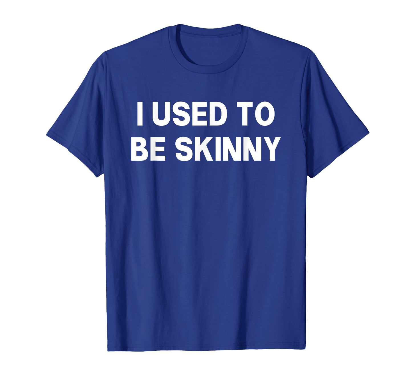 I Used To Be Skinny Funny Saying T-Shirt