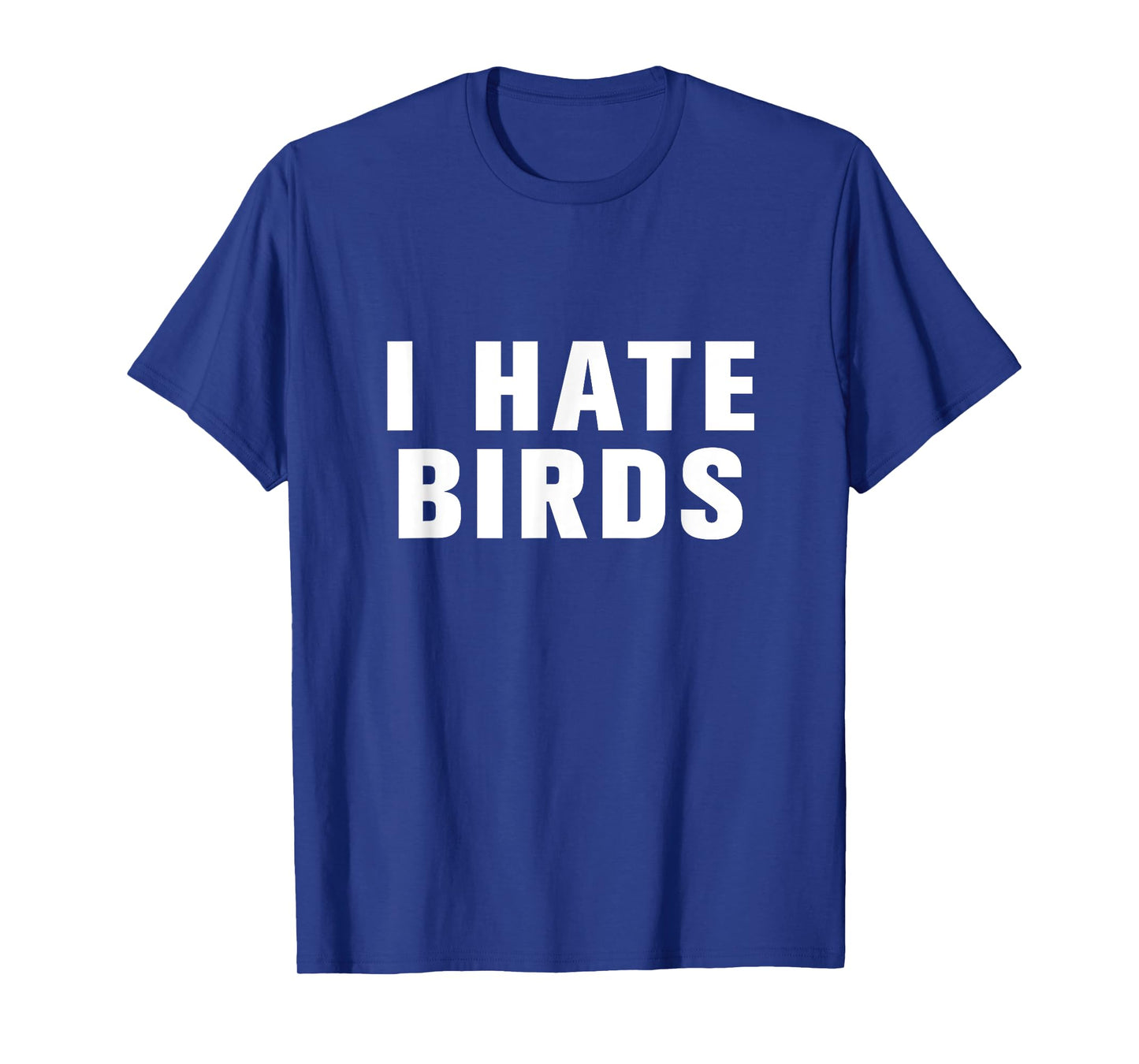 I hate birds t-shirt T-Shirt