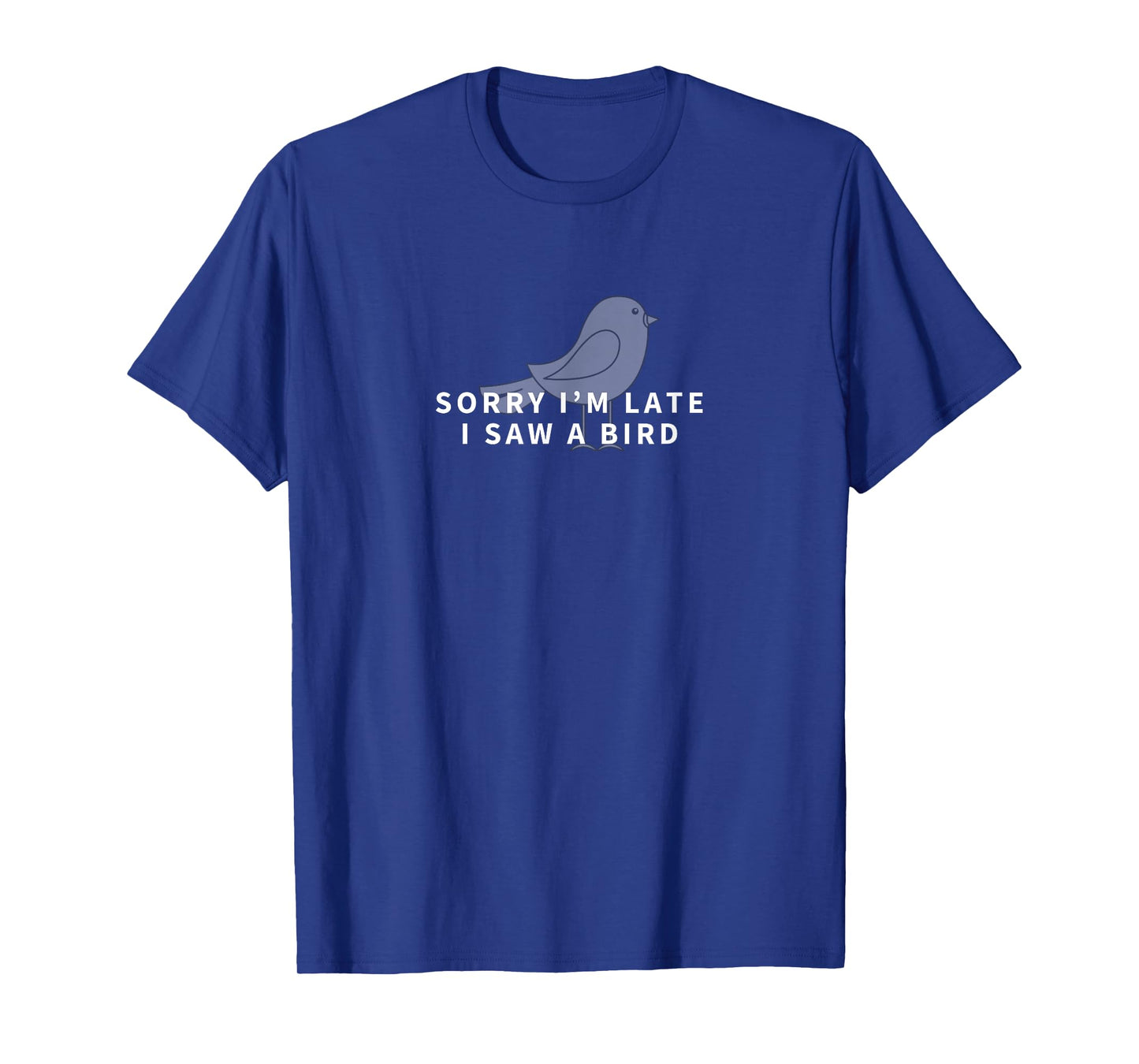 Sorry I'm Late I Saw A Bird Funny Bird Watching T-Shirt