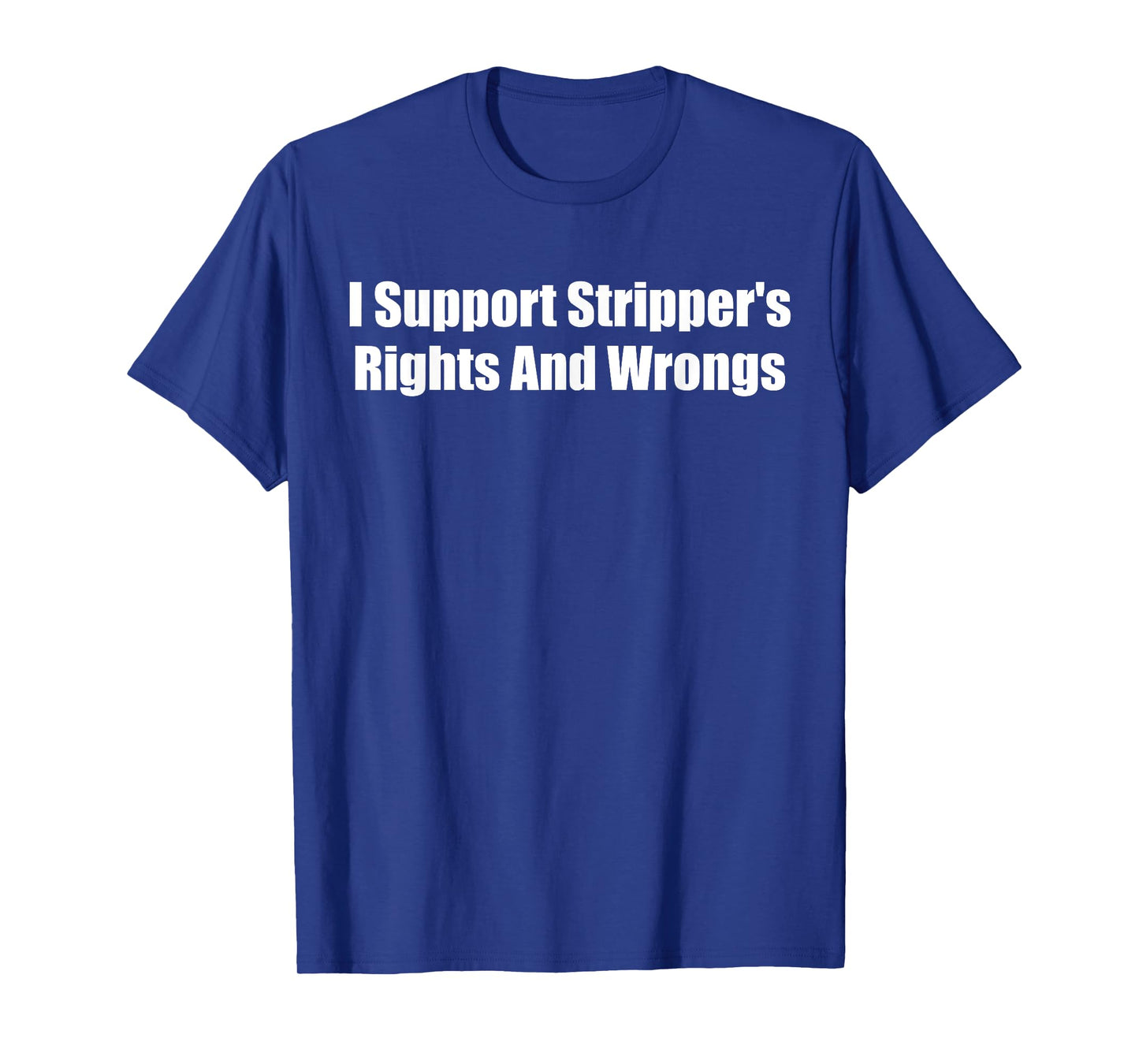 I Support Stripper's Rights And Wrongs T-Shirt