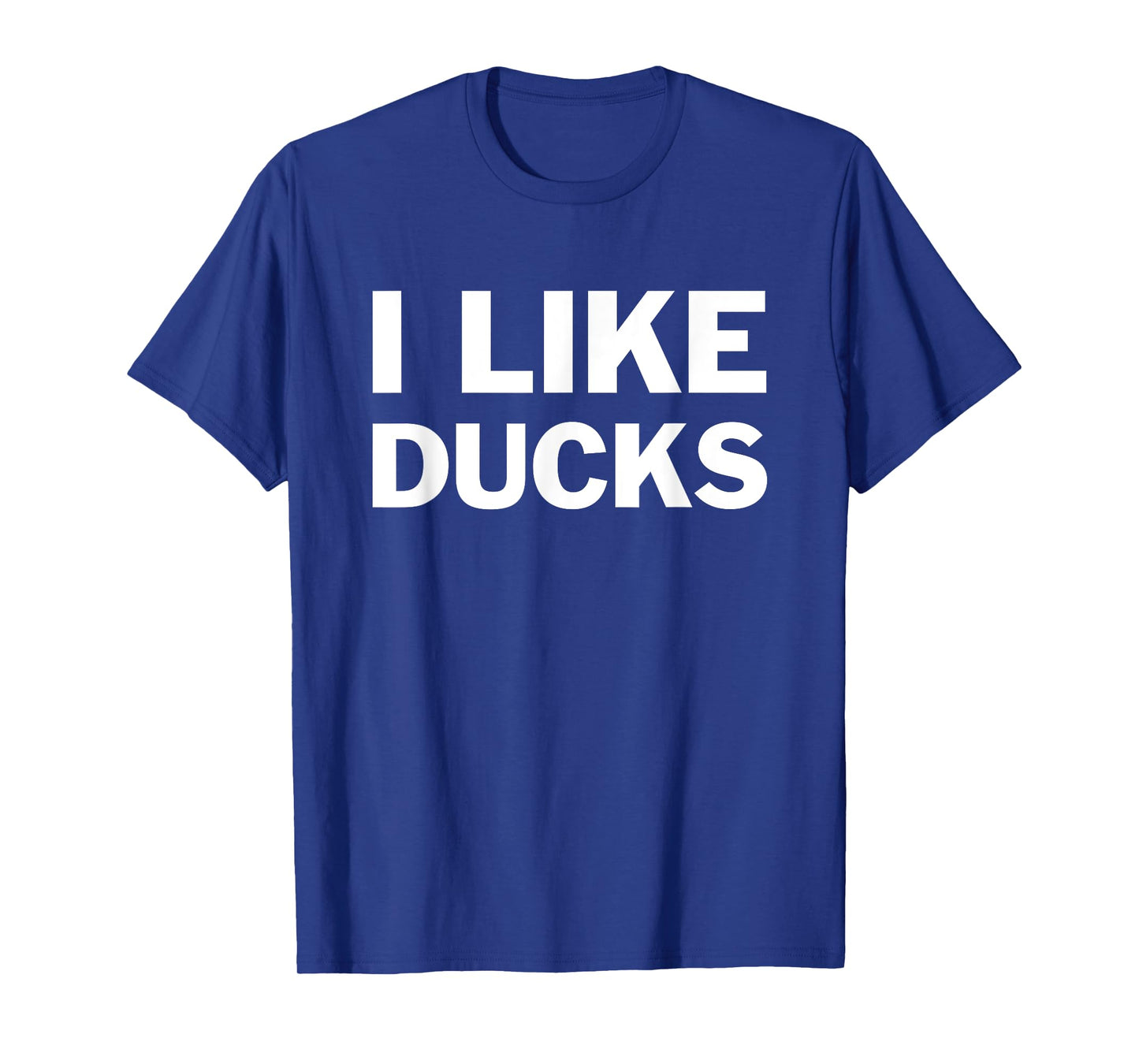 I Like Ducks T-Shirt For Duck Lovers Funny Message T-Shirt
