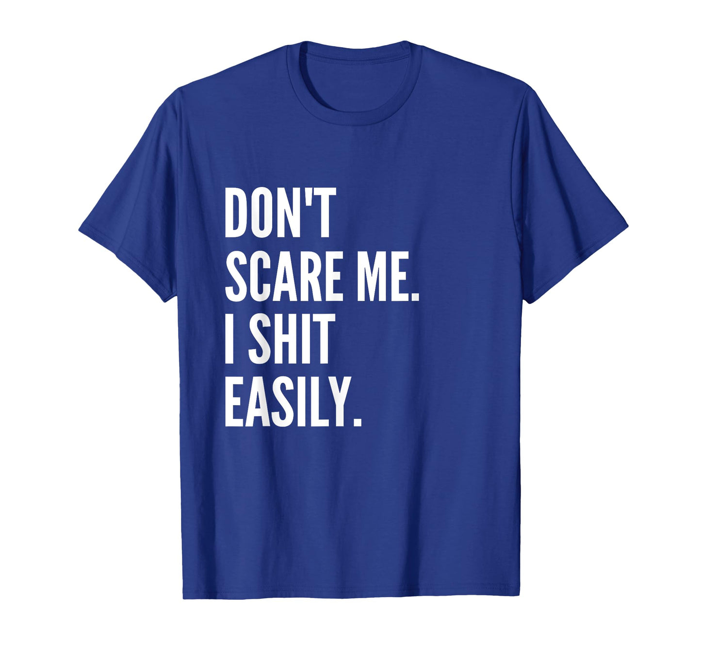 Don't Scare Me I Shit Easily Funny Sarcasm Quote T-Shirt