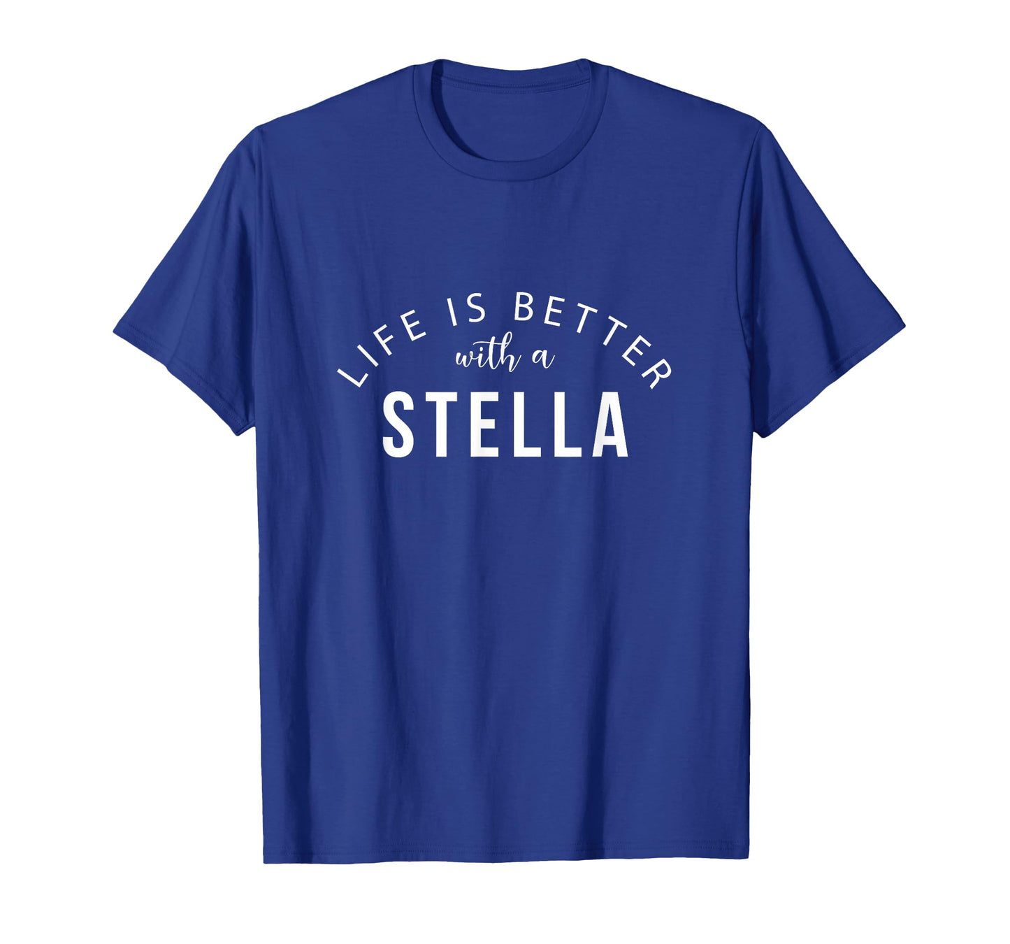 Life is Better with a Stella Personalized Funny Name T-Shirt