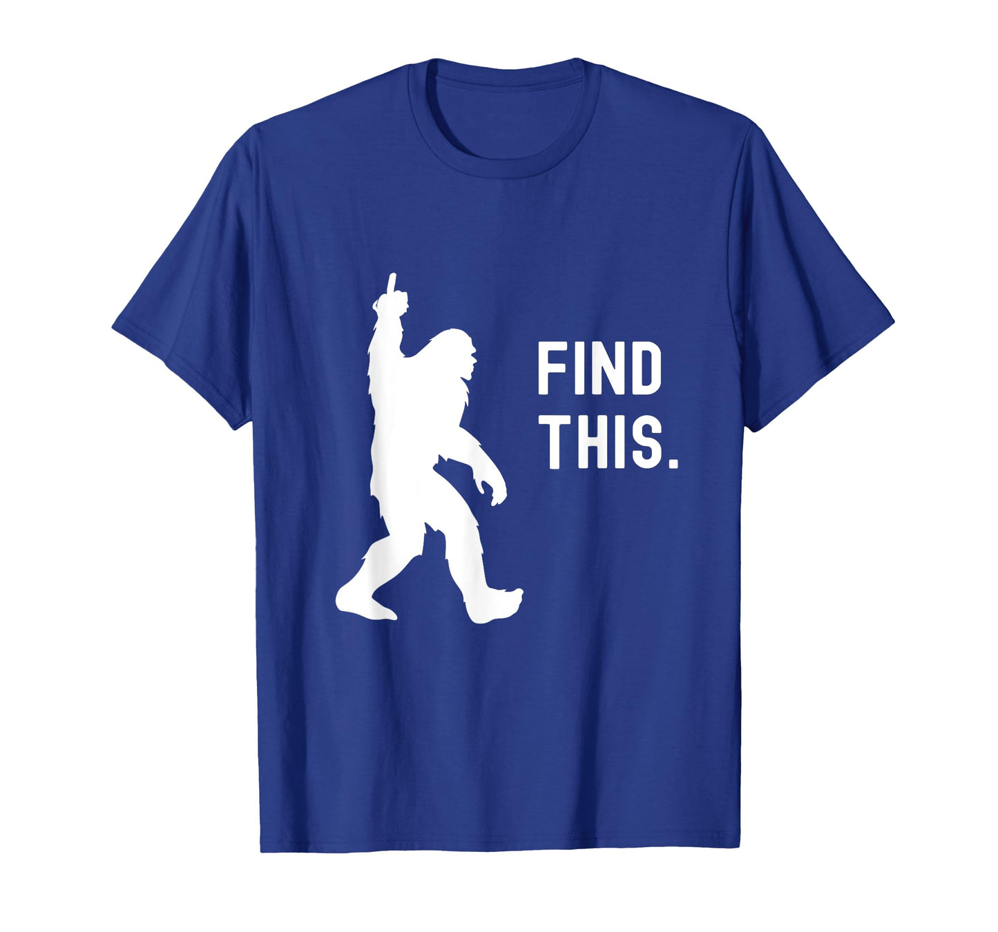 Find This Funny Bigfoot Middle Finger for Squatch Believers T-Shirt