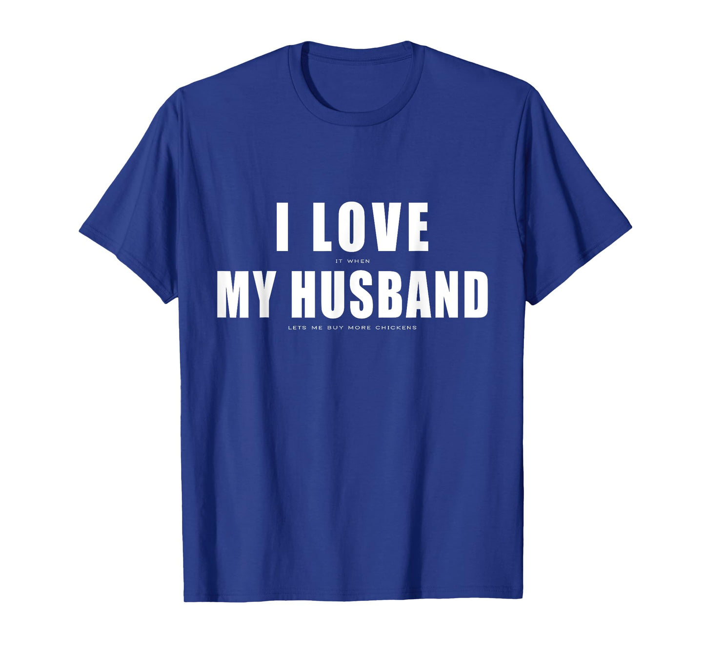 I Love it When My Husband Buy More Chickens Funny Chicken T-Shirt