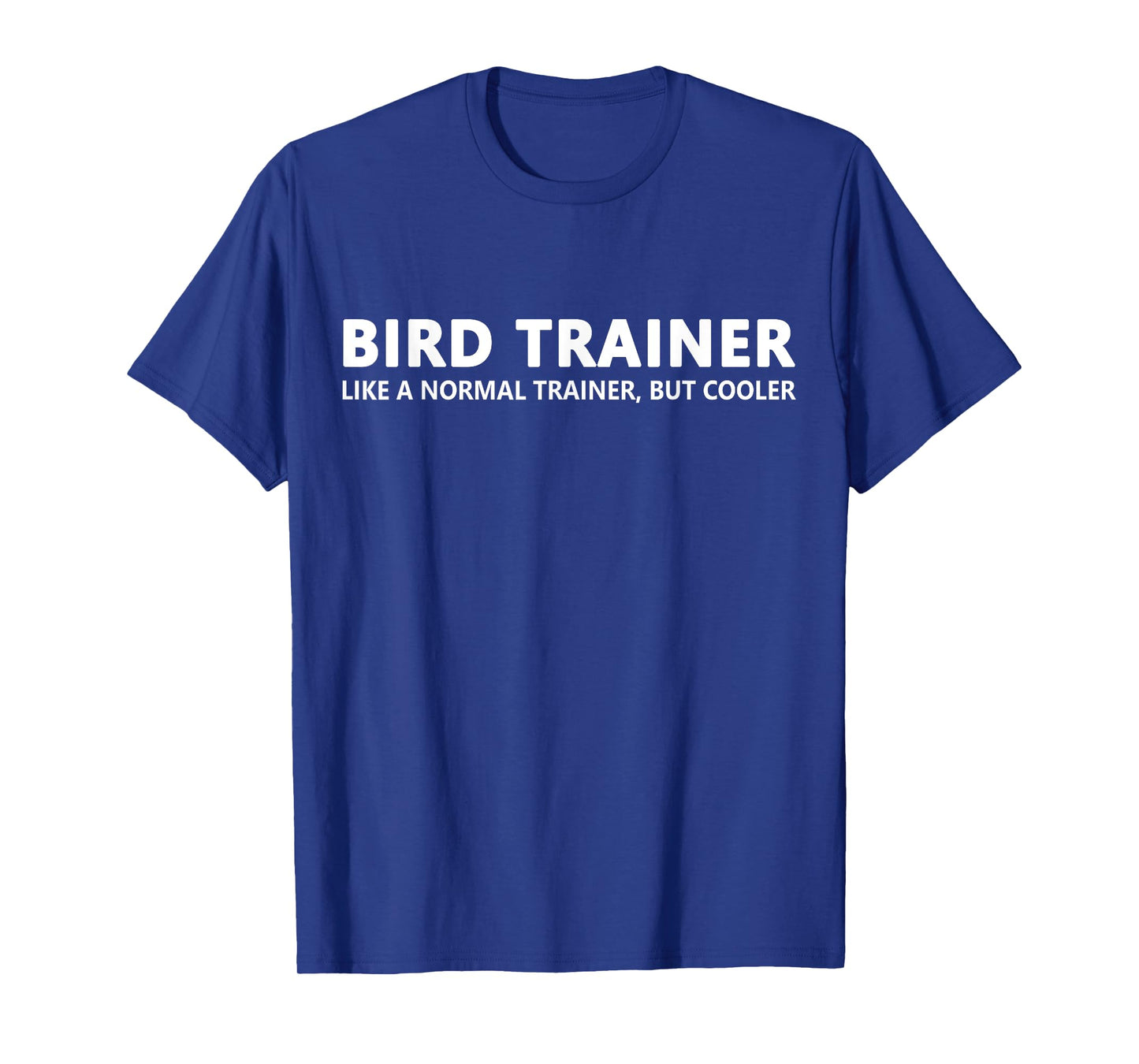 Bird Trainer Like A Normal Trainer Funny Bird Trainer T-Shirt