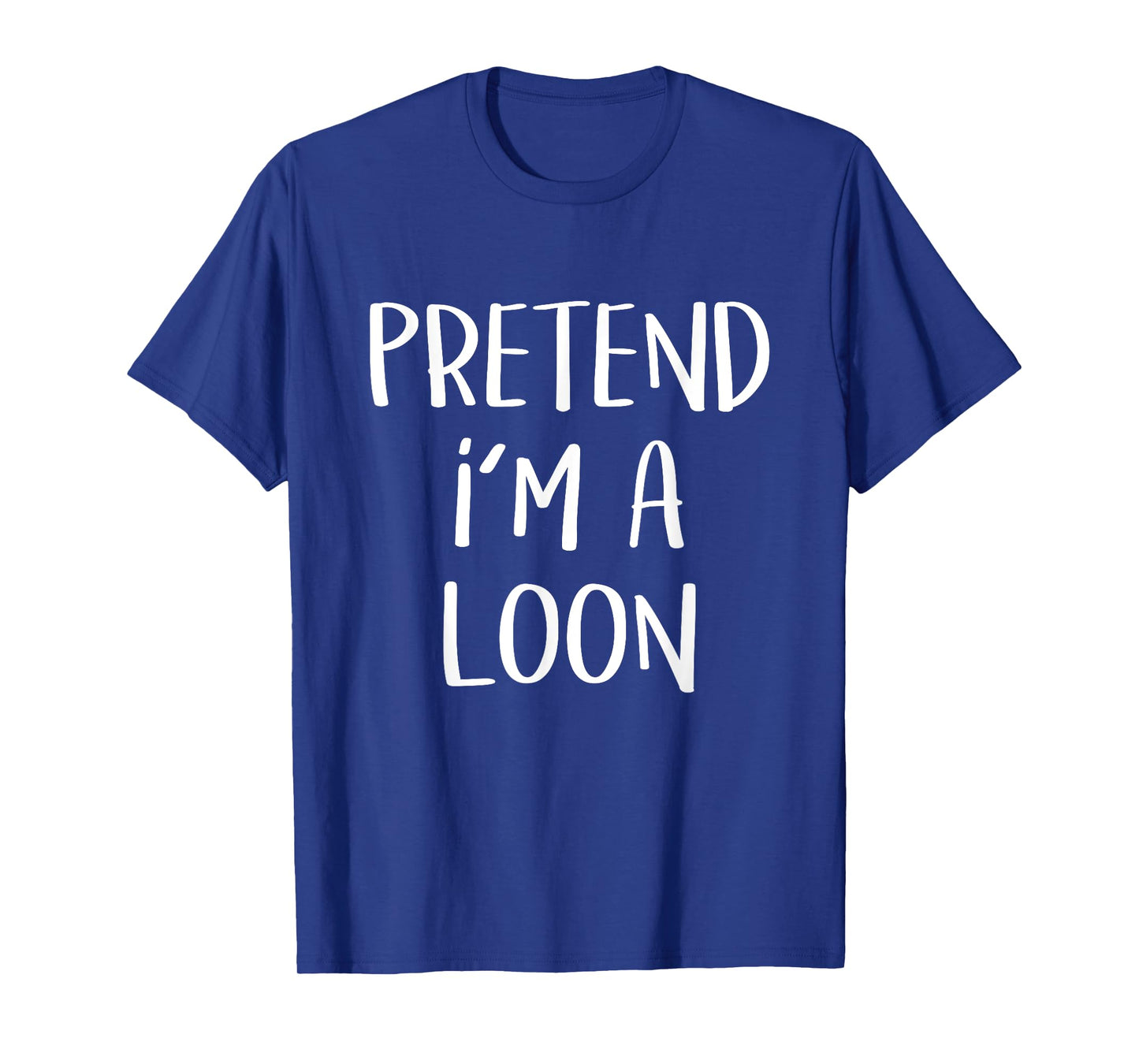 Pretend I'm A Loon Bird Costume Party Funny Halloween Loon T-Shirt