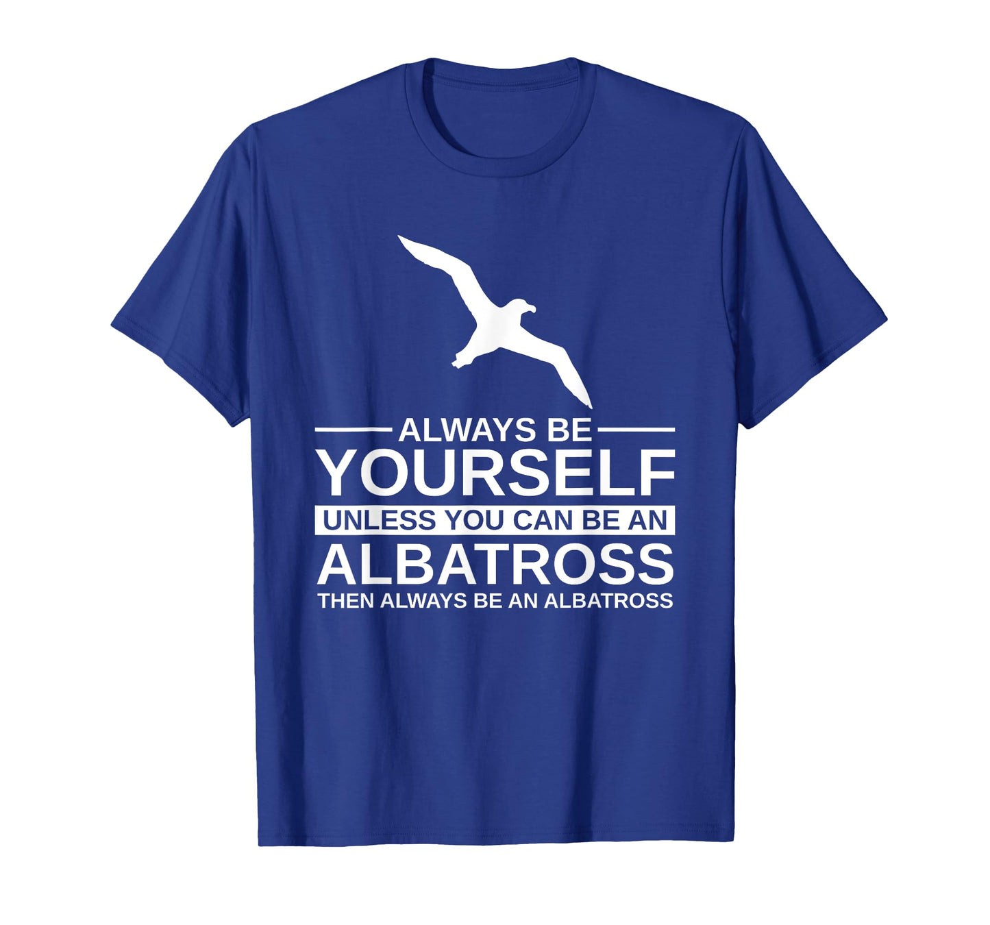 Always Be Yourself Albatross Gift For Men Women Bird Seabird T-Shirt