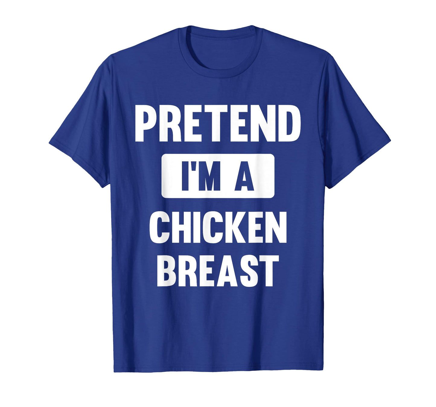 Pretend I'm A Chicken Breast Funny Halloween Costume T-Shirt
