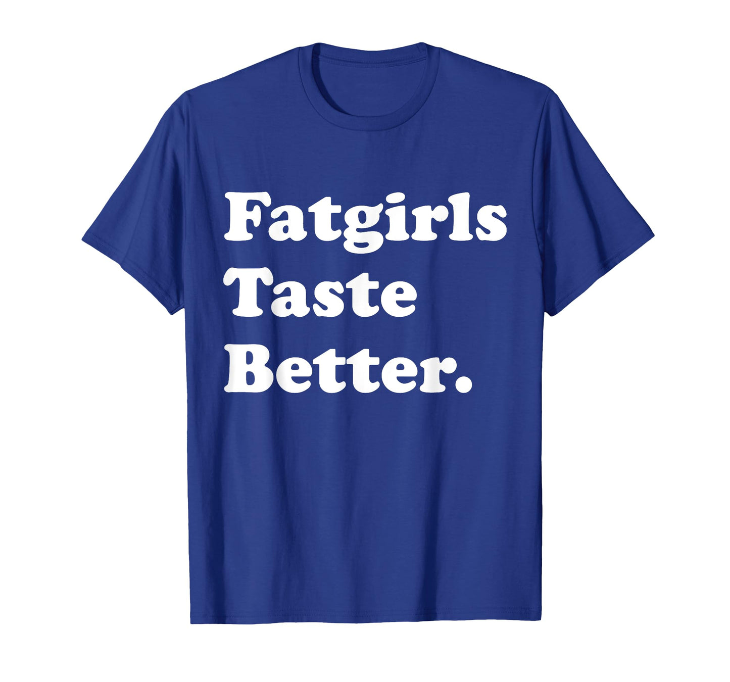 Fatgirls Taste Better Funny Meme T-Shirt