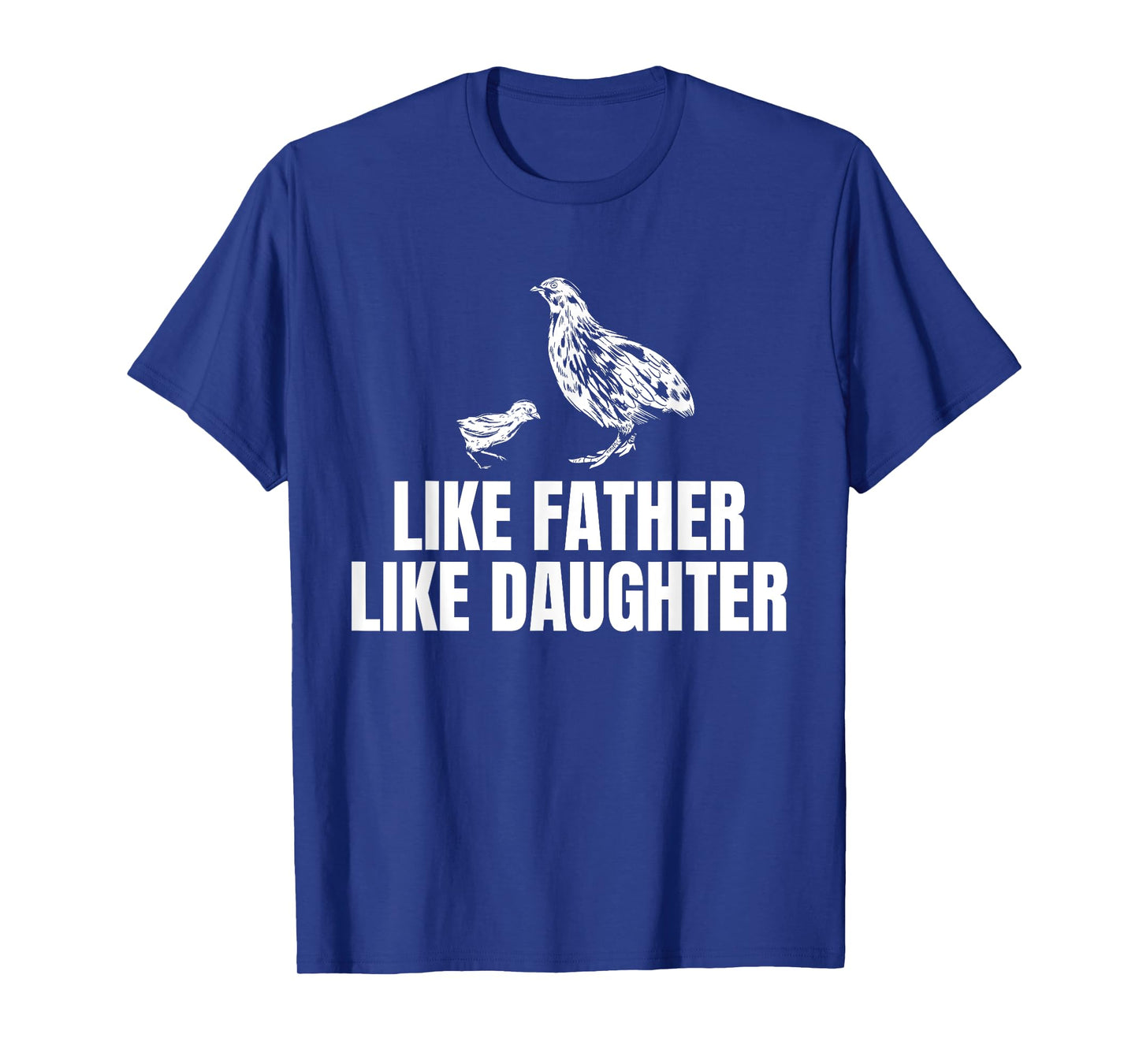 Like Father Like Daughter Quail Chicken Bird Fathers Day T-Shirt