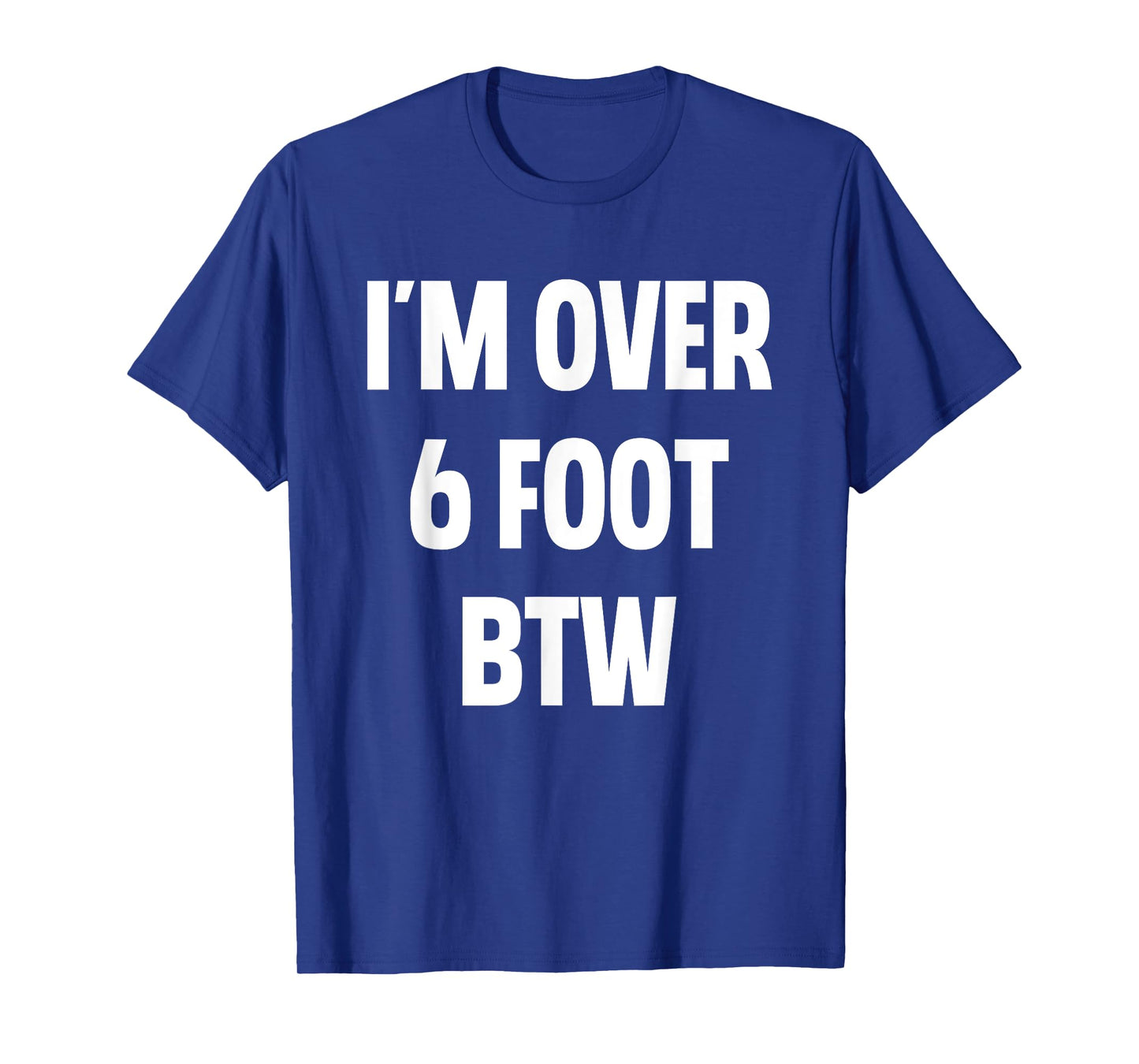 I'm Over 6 Foot Btw Funny Joke Cheesy Pickup Lines T-Shirt