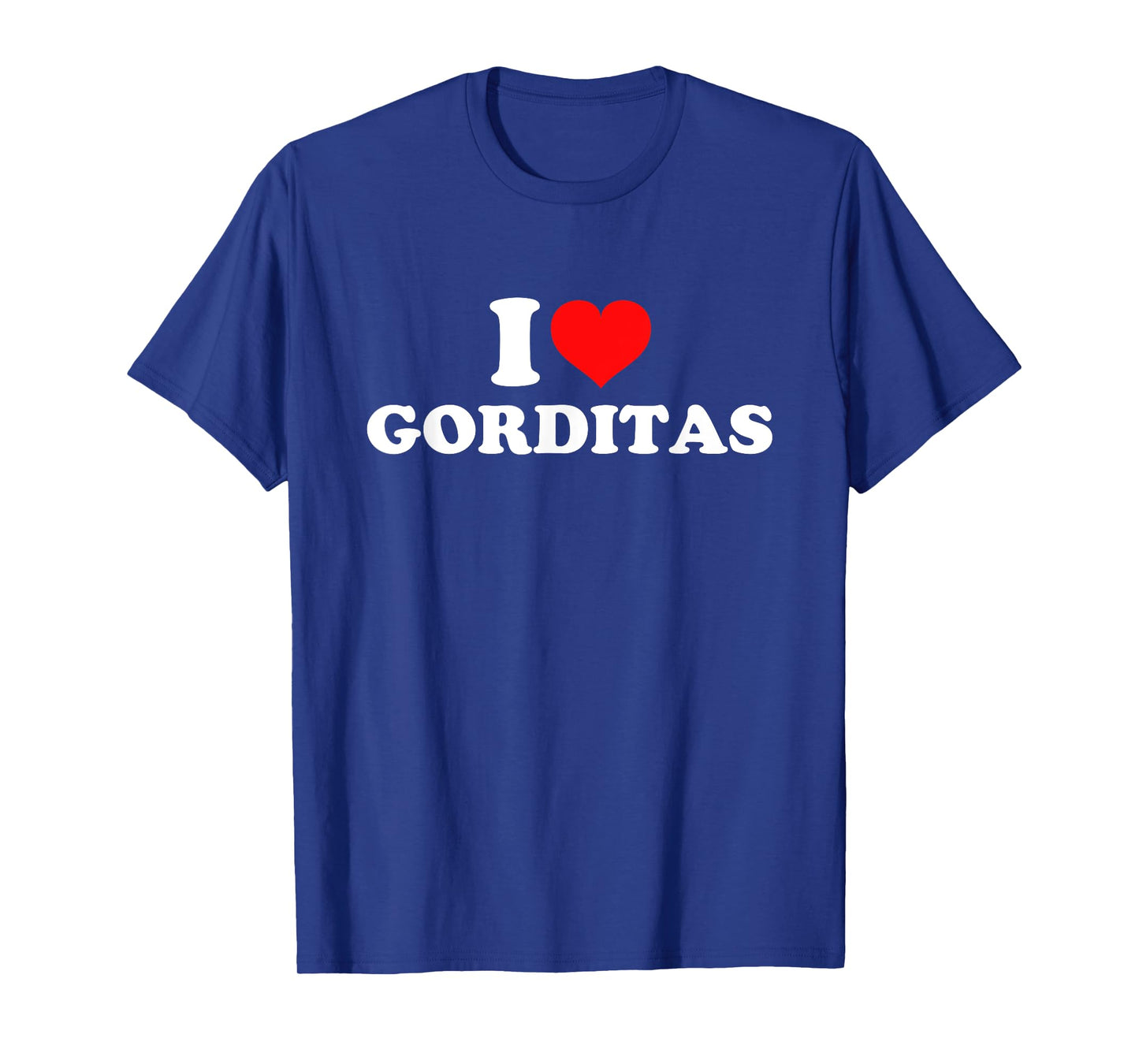 I Love Gorditas T-Shirt