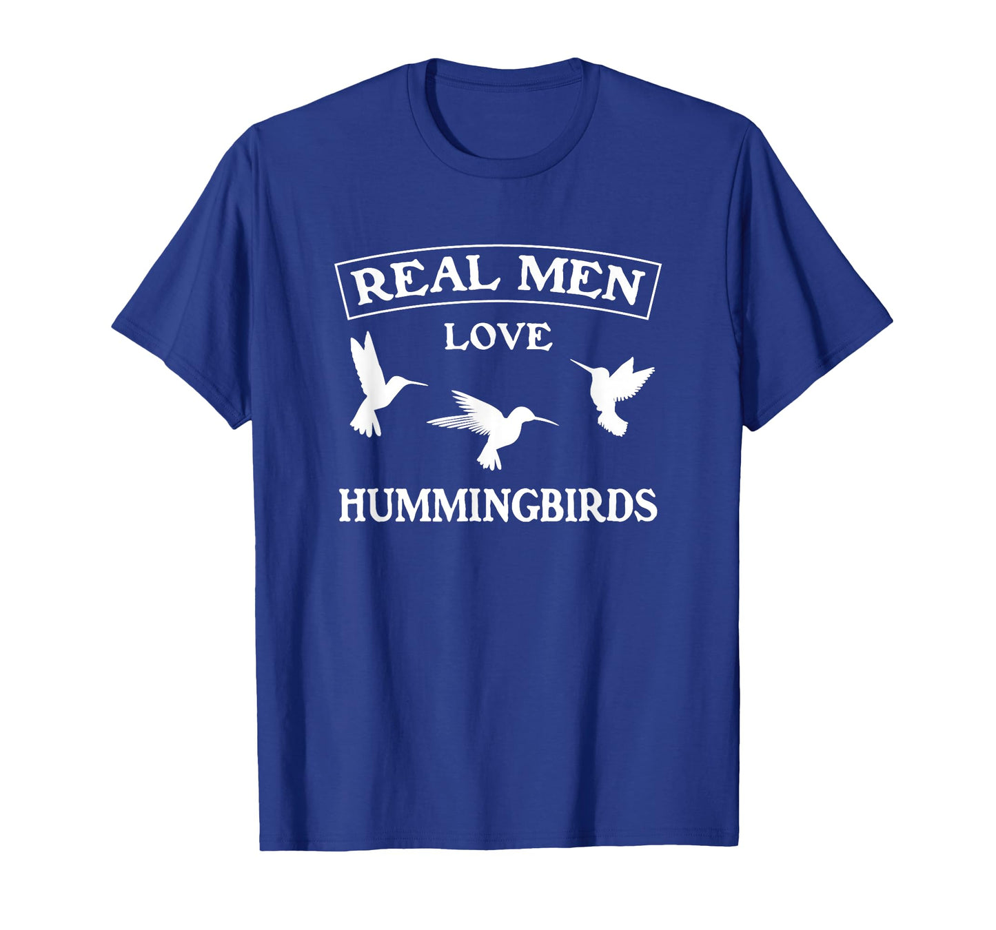 Real Men Love Hummingbirds Masculine Bird Lover Graphic Gift T-Shirt