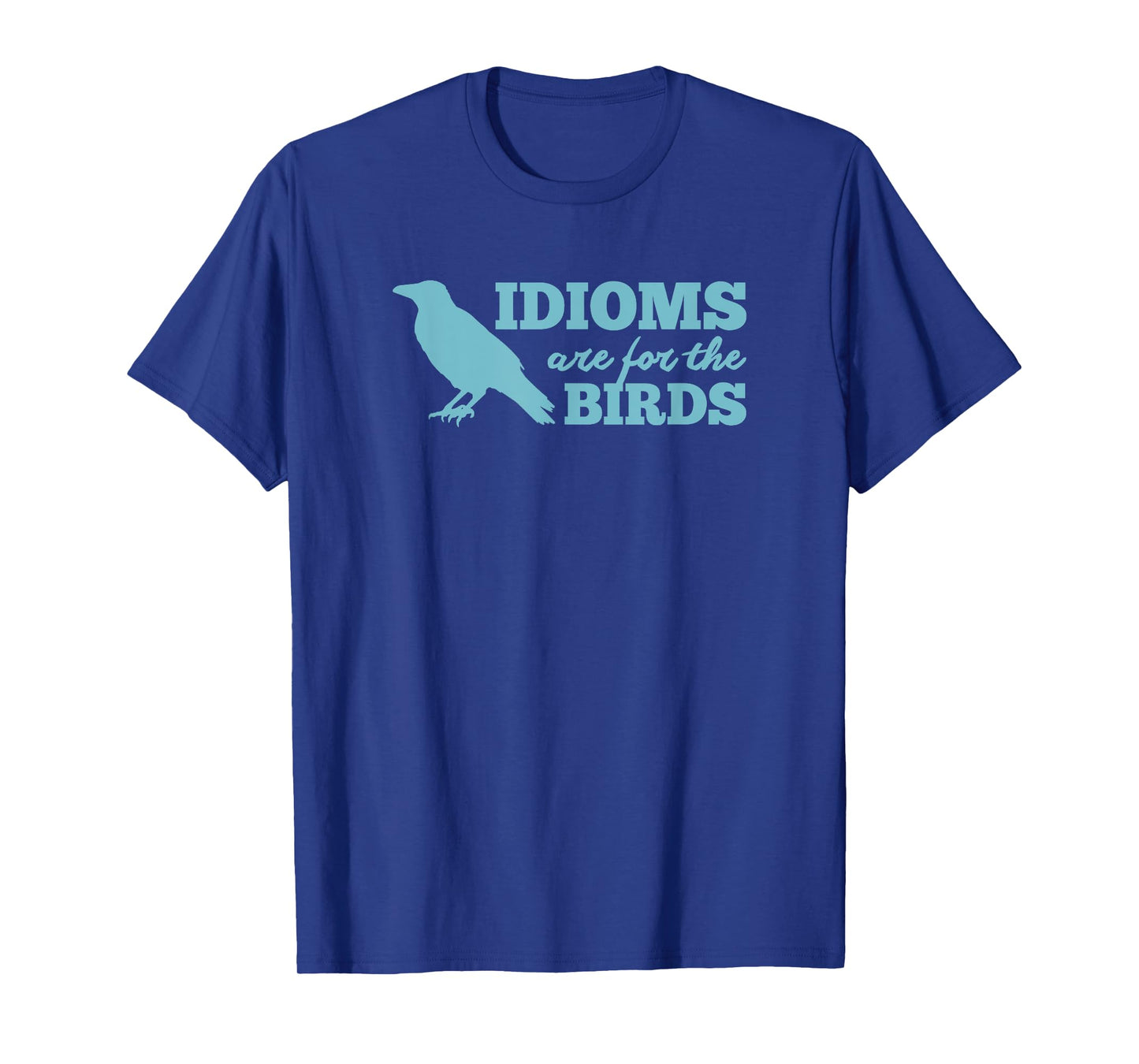 Idioms Are For The Bird - Funny Book Read Literary Pun Joke T-Shirt