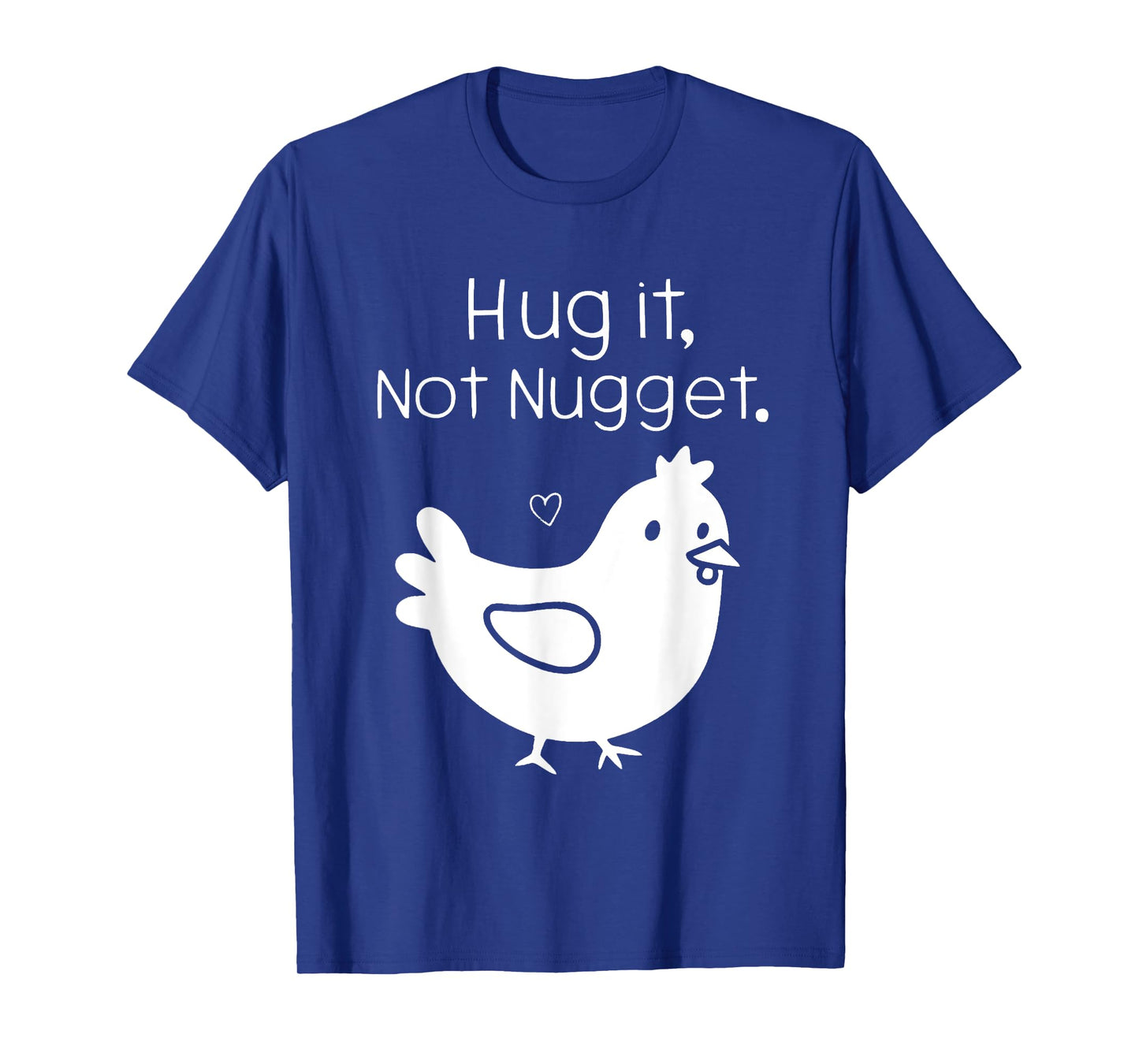 Funny Chicken Hug It Not Nugget T-Shirt