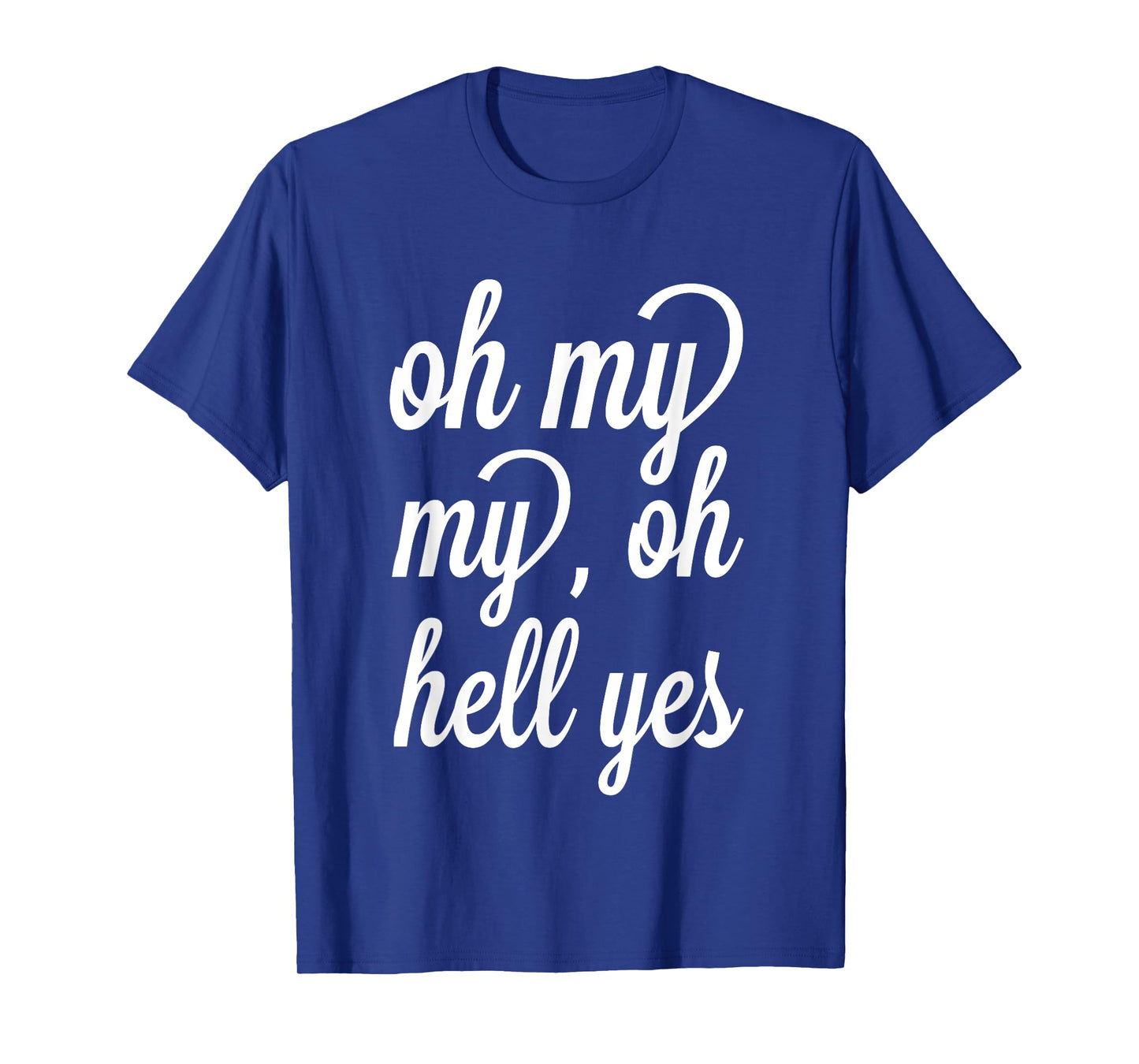 Oh, My My, Oh Hell Yes Classic Rock Song Funny T-shirt T-Shirt