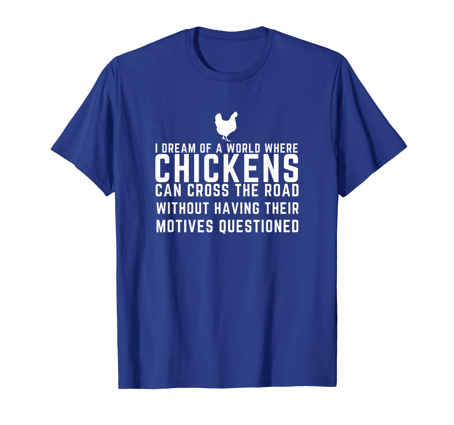 I Dream Of A World Where Chickens Can Cross The Road Funny T-Shirt