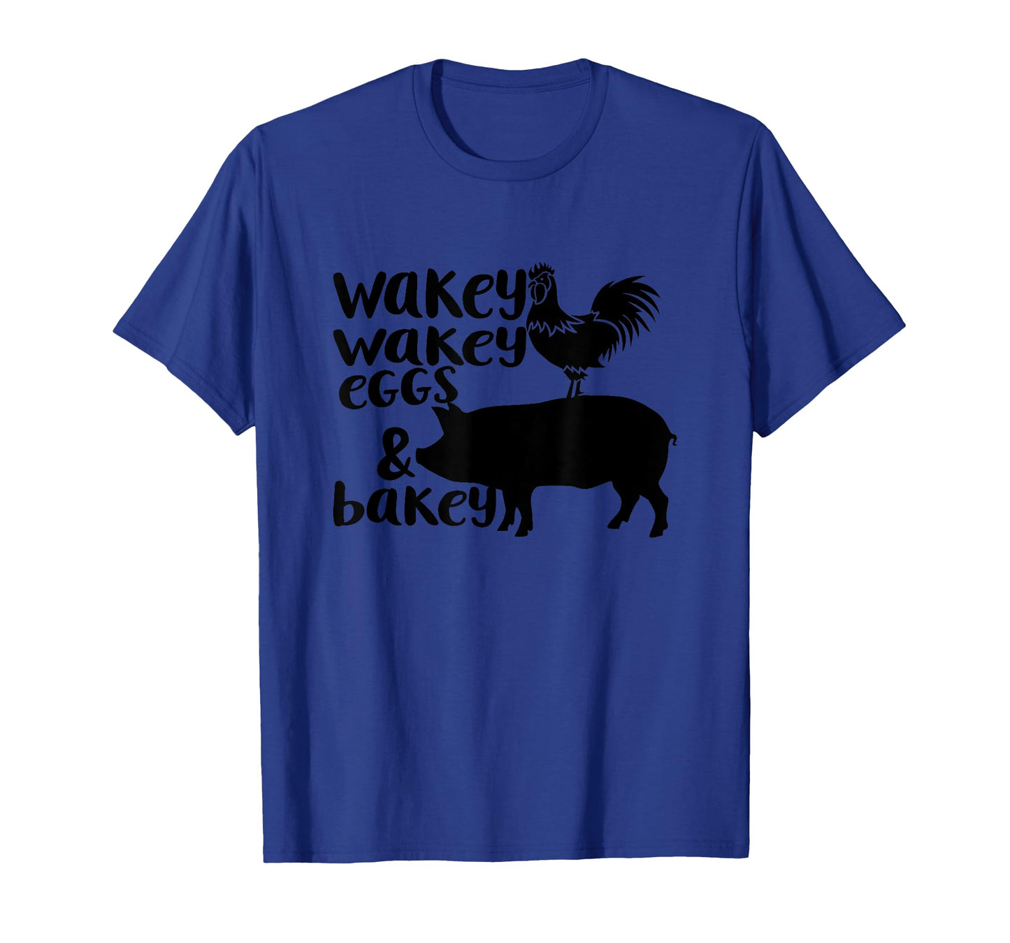 Wakey Wakey Eggs and Bakey Chicken Pig Quote T-Shirt