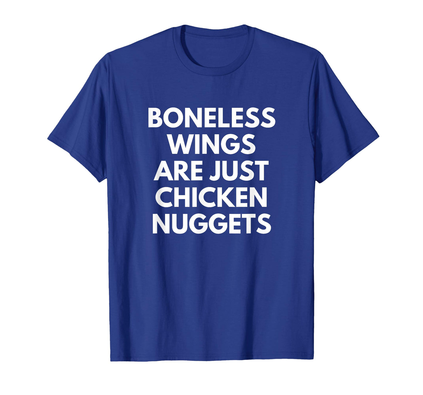 Boneless Wings Are just Chicken Nuggets foodie quote T-Shirt