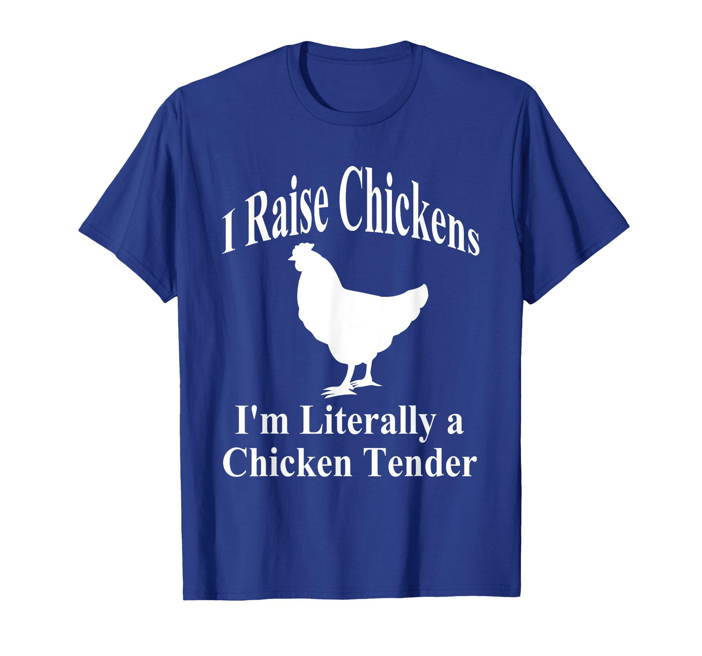 I Raise Chickens I'm Literally a Chicken Tender Funny T-Shirt