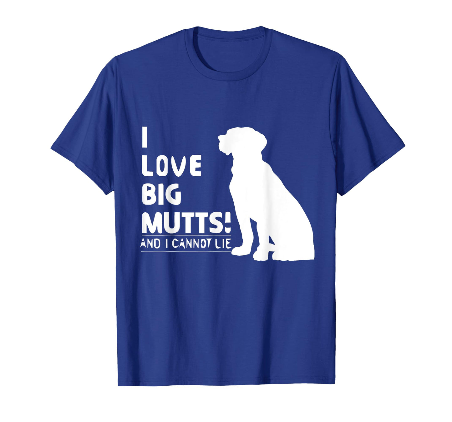 I Love Big Mutts and I Cannot Lie | Funny Dog lover T-shirt T-Shirt for Men Women Girls Kids
