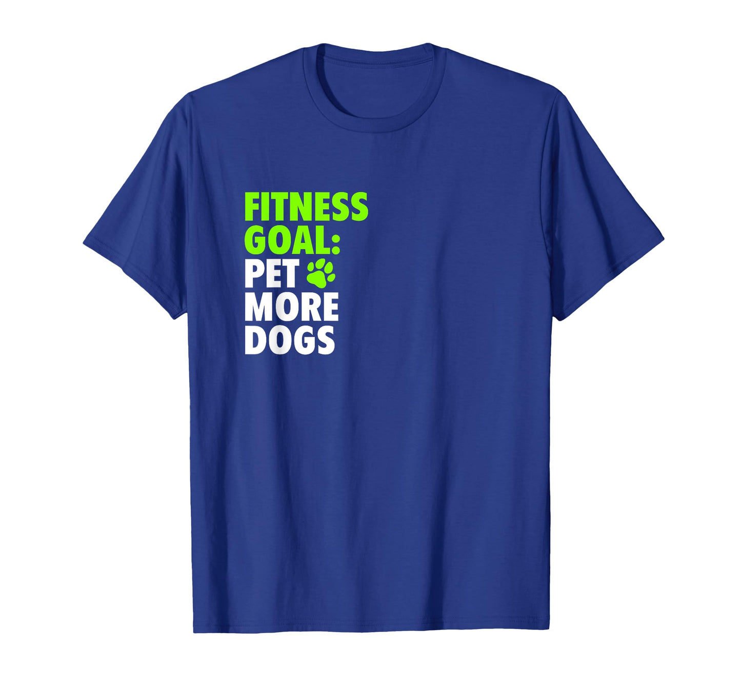 Fitness Goal: Pet More Dogs - Funny Cute Dog Lover T-Shirt