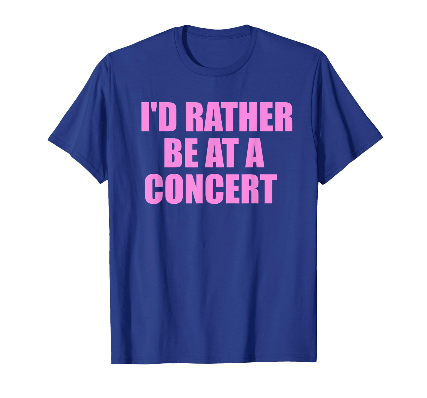 I'd Rather Be At A Concert For Concert Lovers T-Shirt