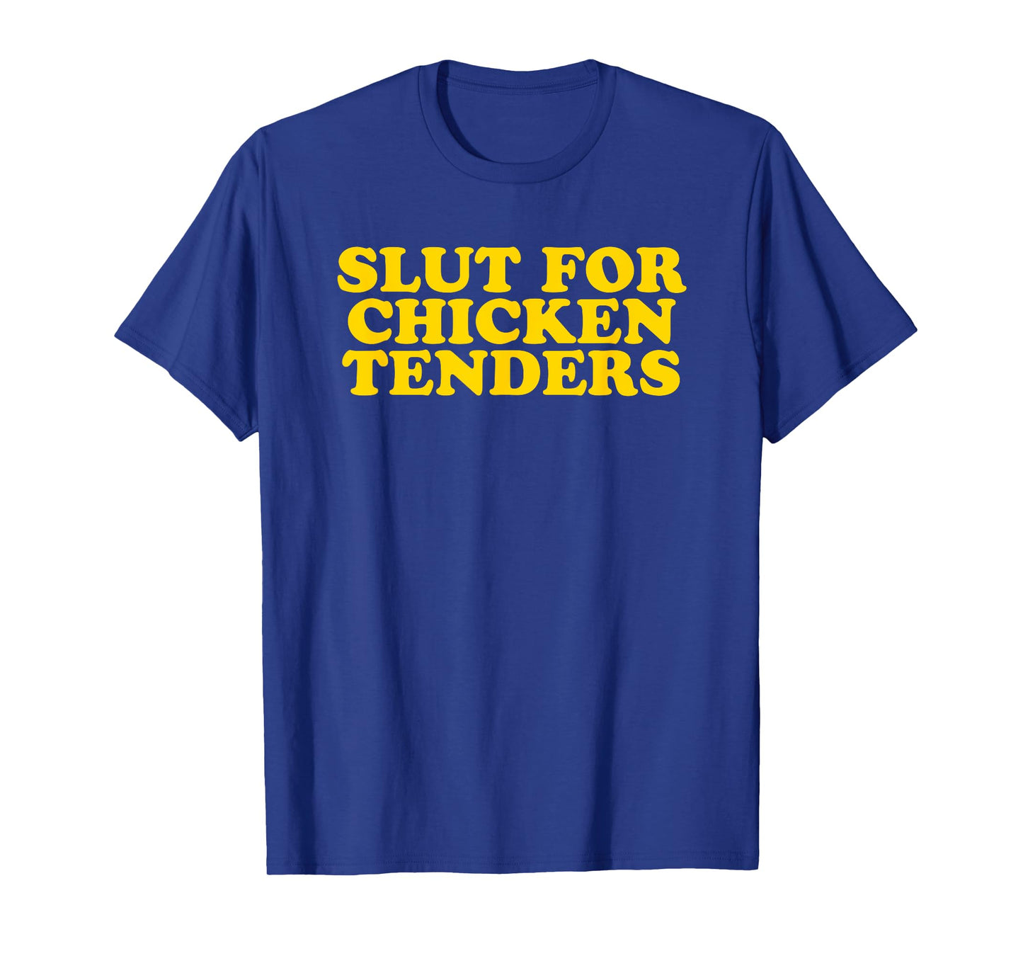 Slut For Chicken Tenders - Funny Gag Gift T-Shirt