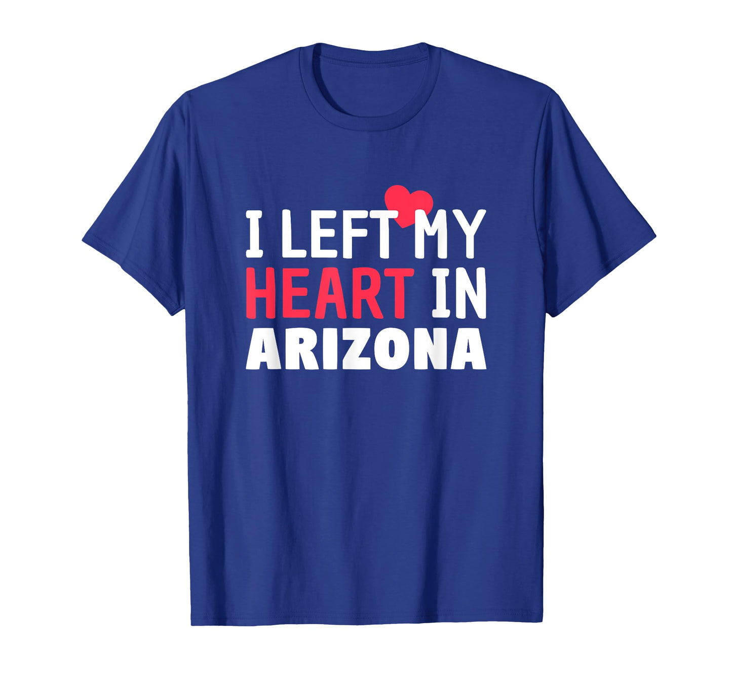 I Left My Heart In Arizona Home State Patriotic Women Kids Men T-Shirt