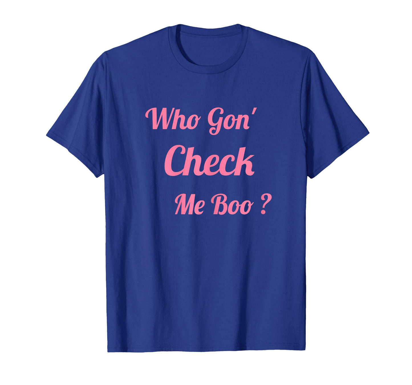 Who Gon' Check Me Boo T-Shirt