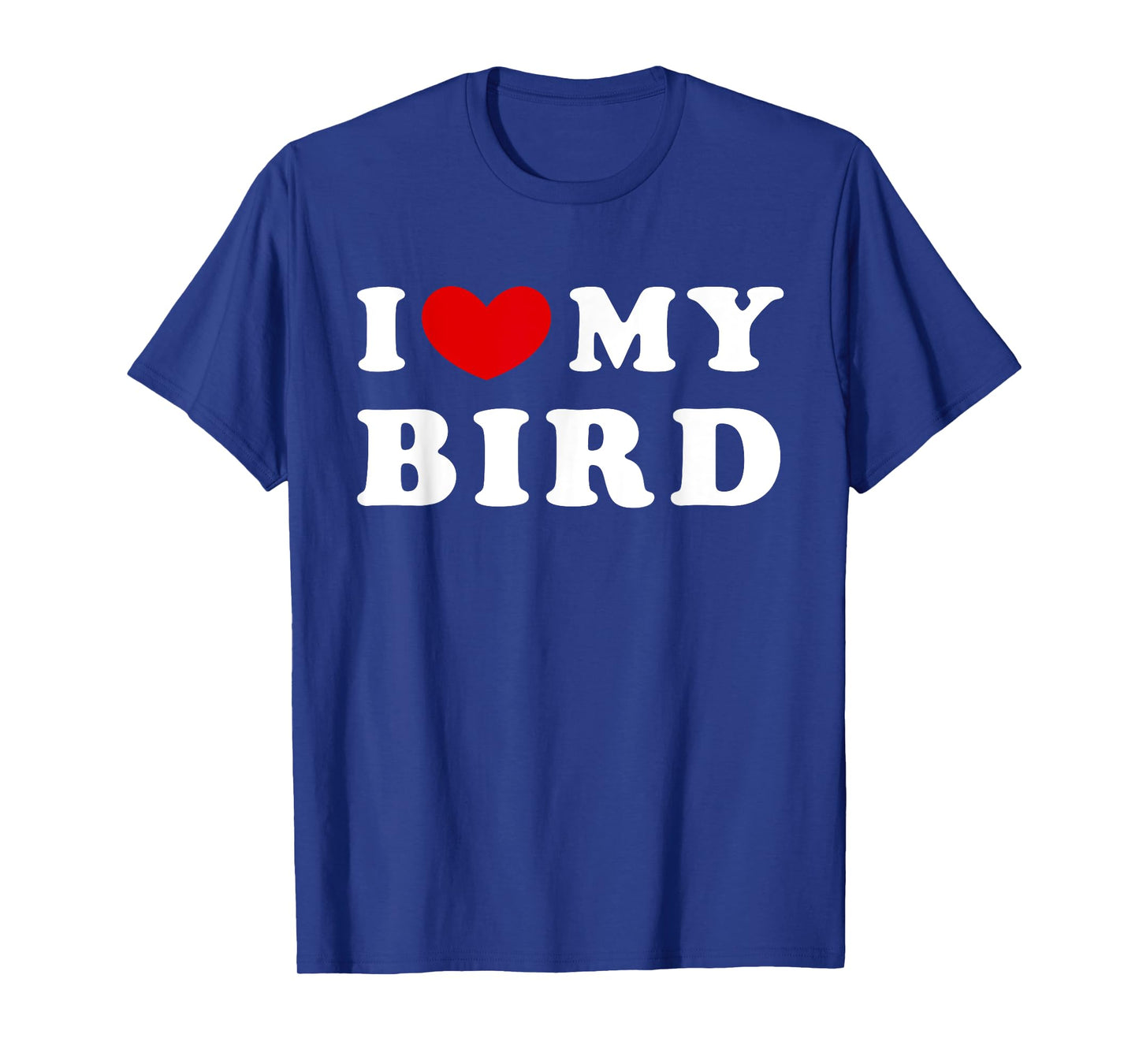 I Love My Bird, I Heart My Bird T-Shirt