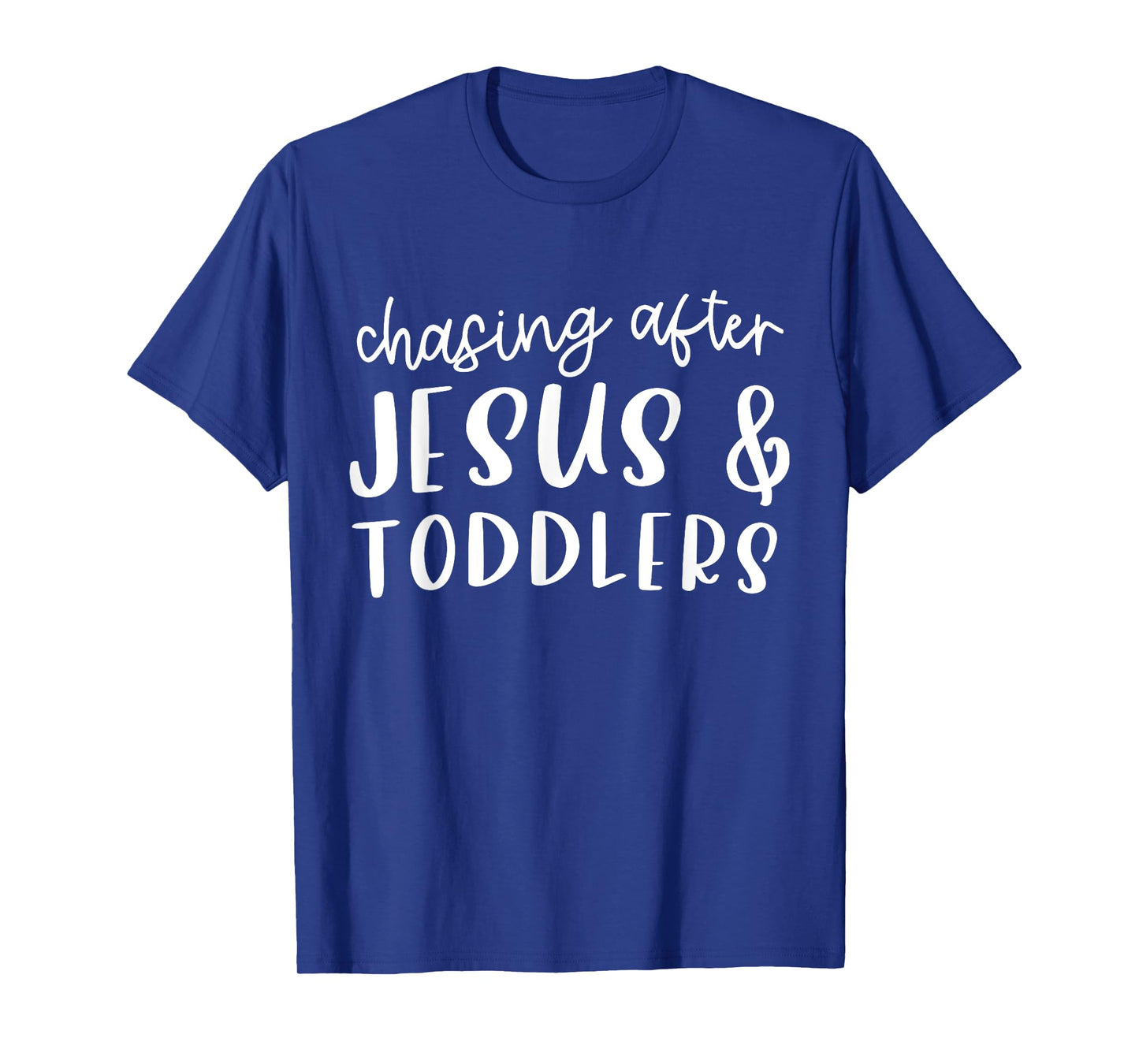 Funny Humorous Sarcastic Tee Outfit Chasing After Jesus And Toddlers Christian Jesus Lover Quote T-Shirt