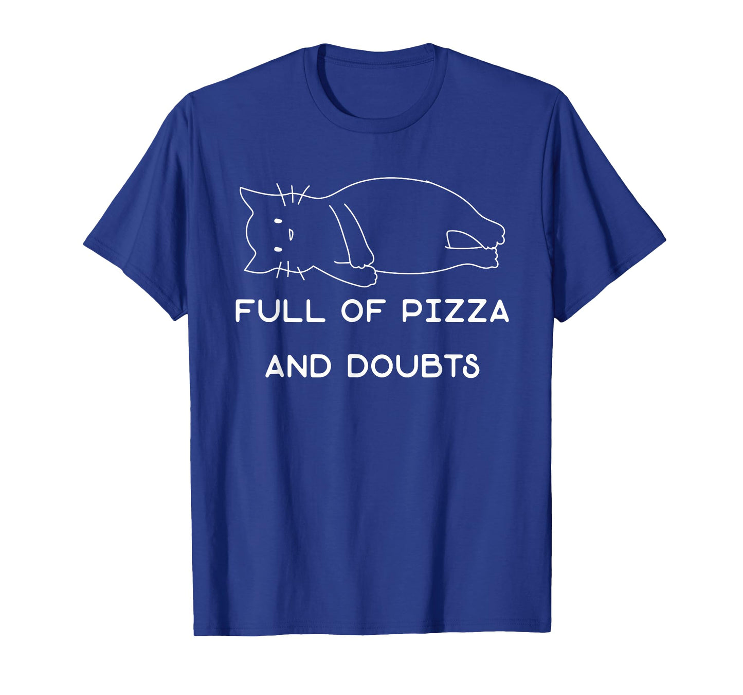 Full Of Pizza And Doubts Funny Pizza Lover Cat Kitten Joke T-Shirt
