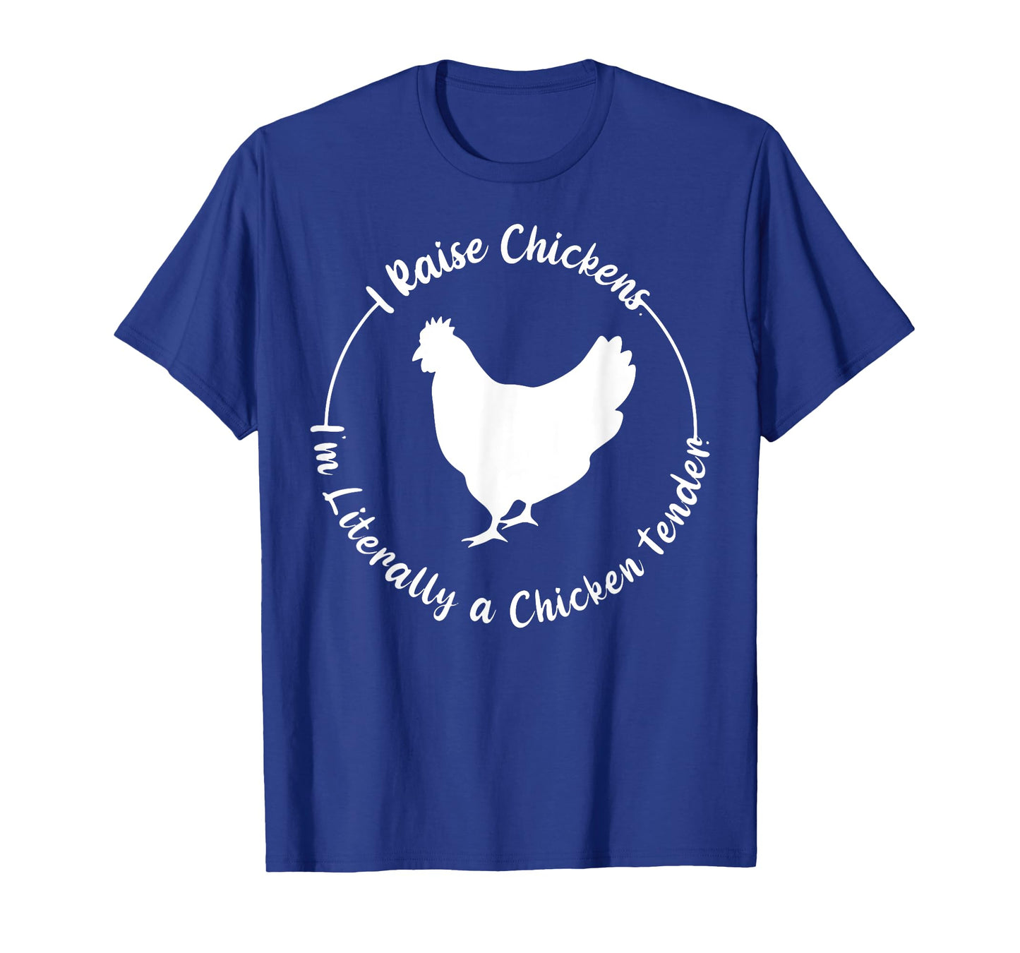 I Raise Chickens I'm Literally a Chicken Tender Funny T-Shirt