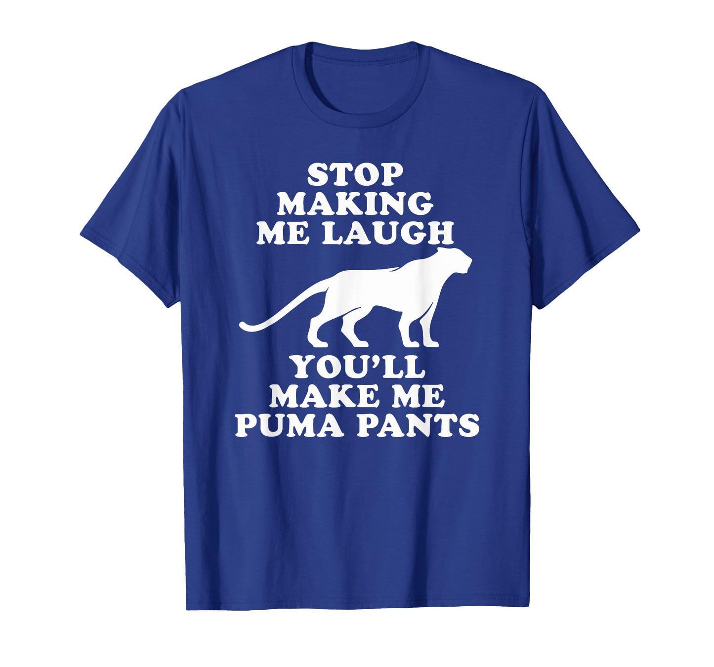 Stop making me laugh you'll make me Puma pants | Funny gift T-Shirt